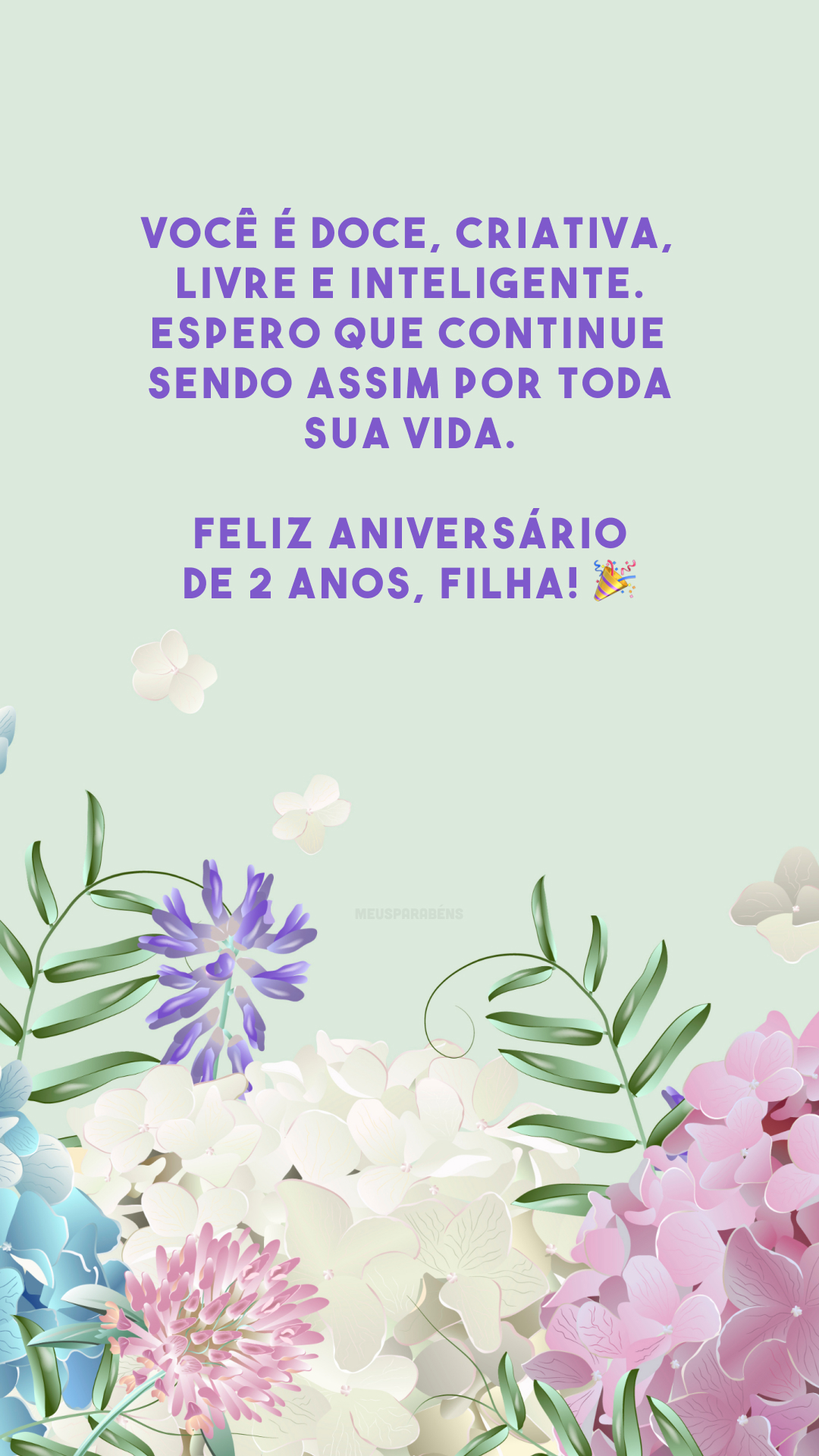 Você é doce, criativa, livre e inteligente. Espero que continue sendo assim por toda sua vida. Feliz aniversário de 2 anos, filha! 🎉