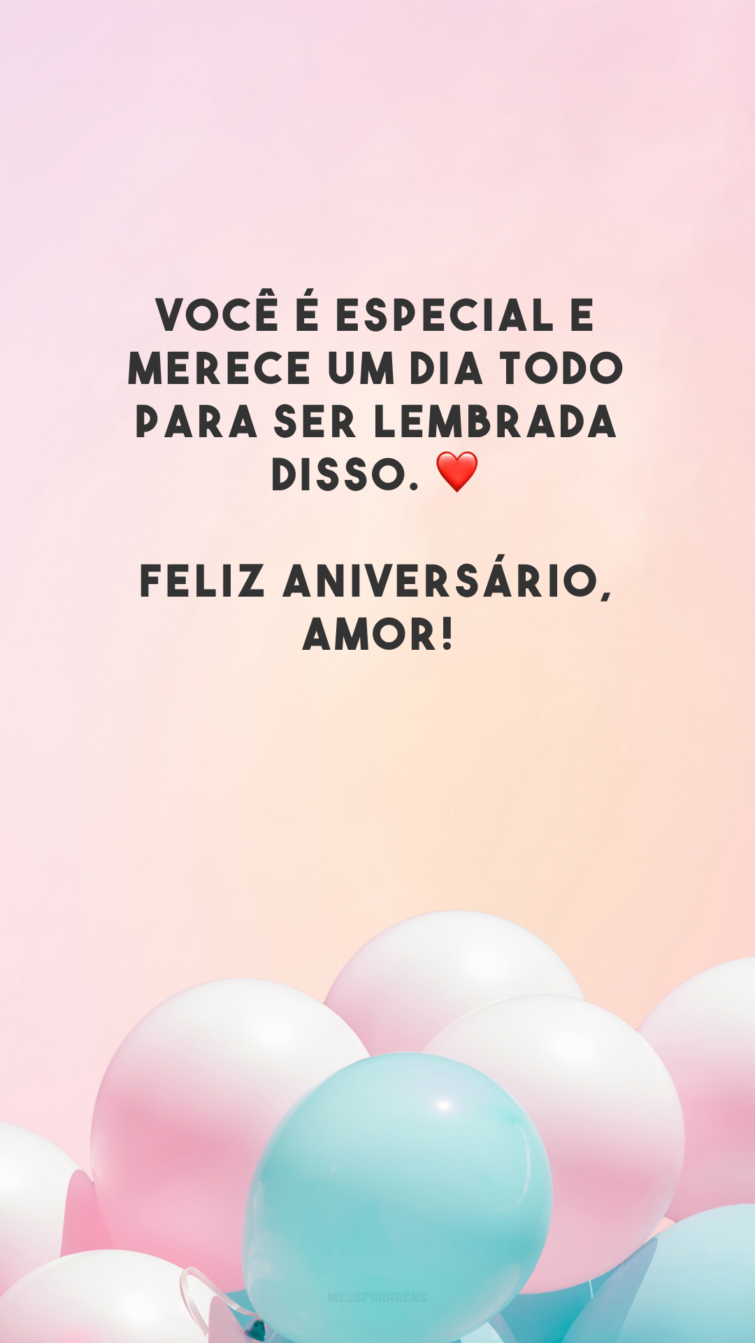 Você é especial e merece um dia todo para ser lembrada disso. ❤️ Feliz aniversário, amor!