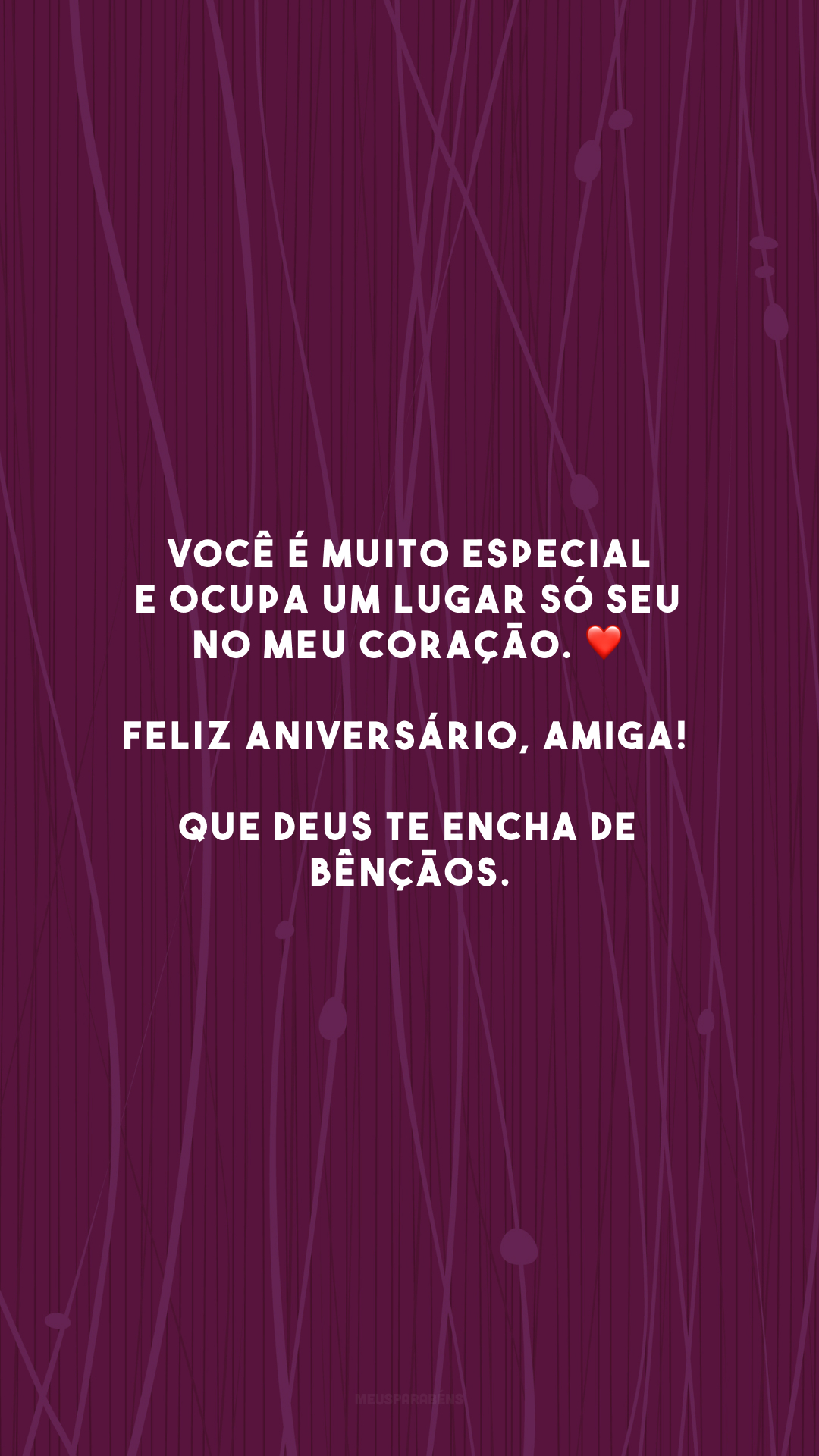 Você é muito especial e ocupa um lugar só seu no meu coração. ❤️ Feliz aniversário, amiga! Que Deus te encha de bênçãos.