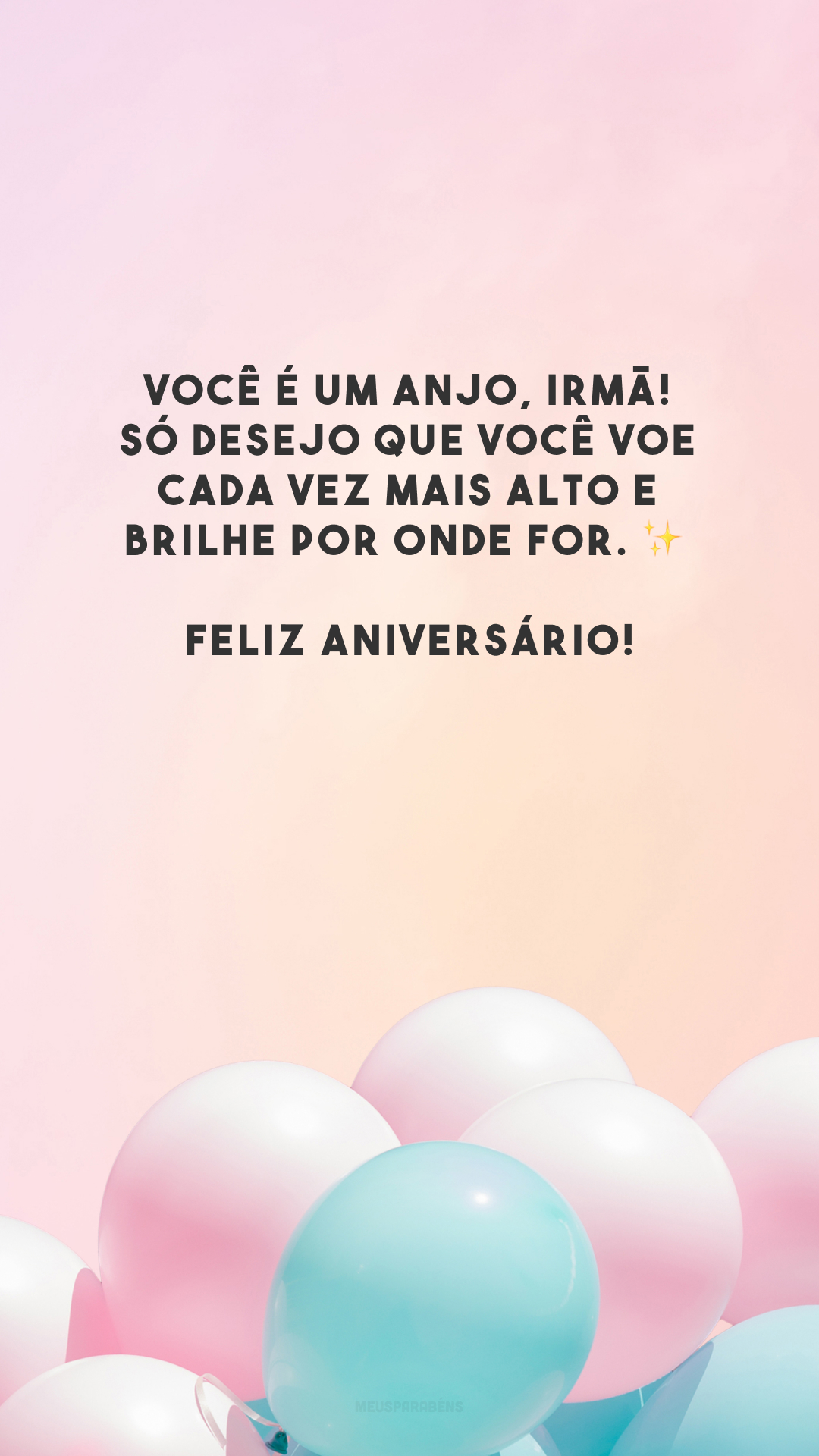 Você é um anjo, irmã! Só desejo que você voe cada vez mais alto e brilhe por onde for. ✨ Feliz aniversário!