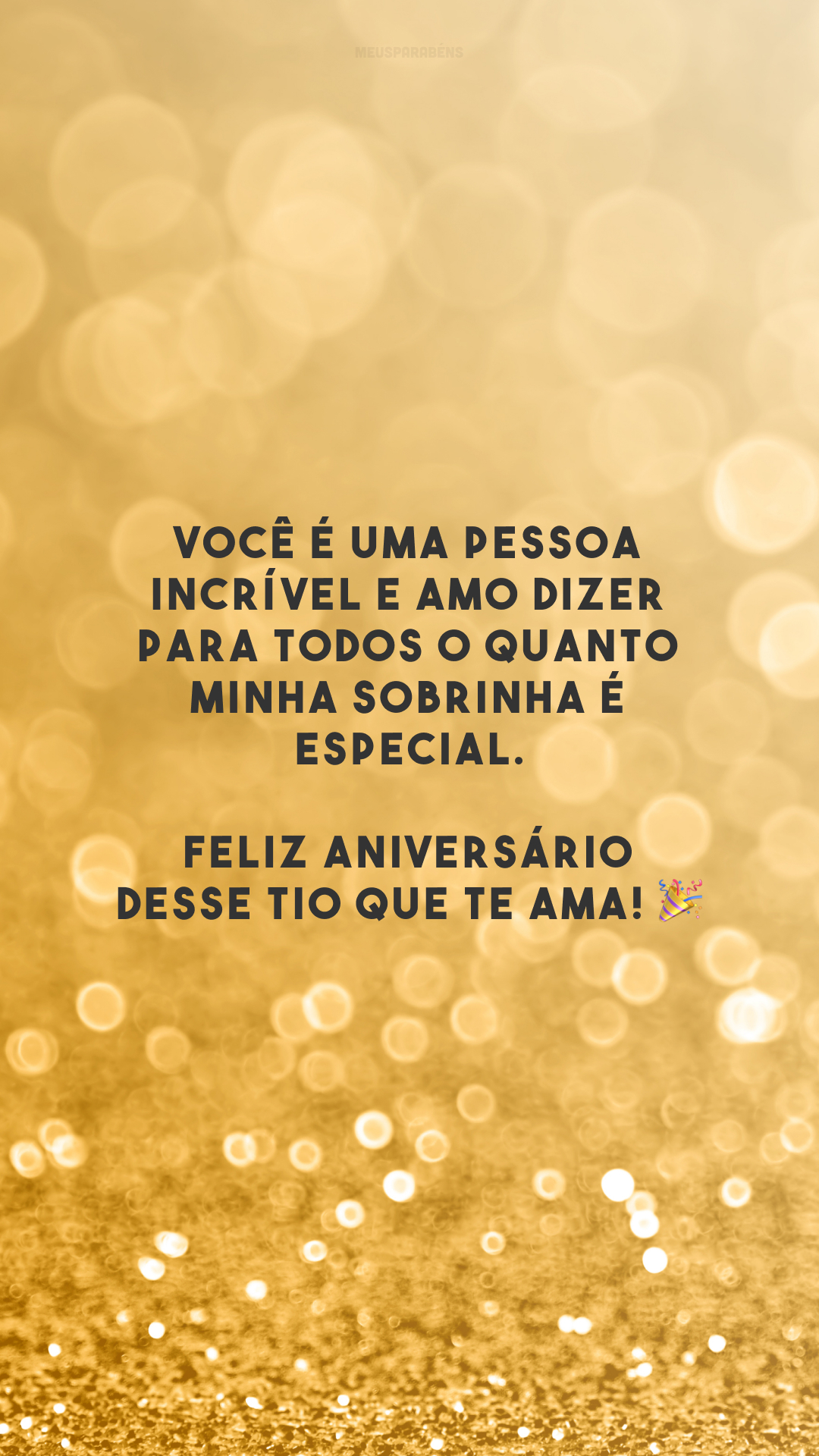 Você é uma pessoa incrível e amo dizer para todos o quanto minha sobrinha é especial. Feliz aniversário desse tio que te ama! 🎉