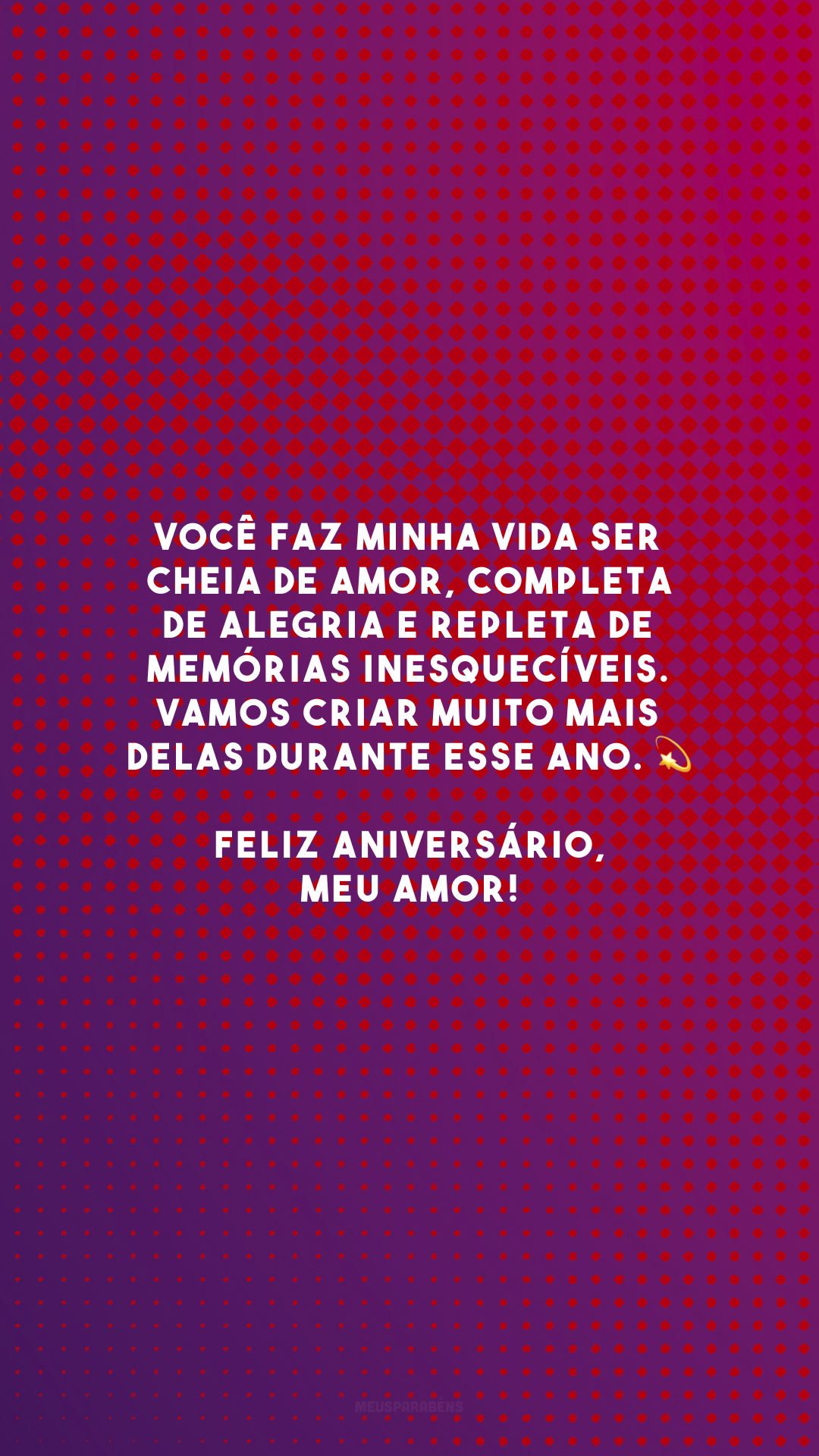 Você faz minha vida ser cheia de amor, completa de alegria e repleta de memórias inesquecíveis. Vamos criar muito mais delas durante esse ano. 💫 Feliz aniversário, meu amor!