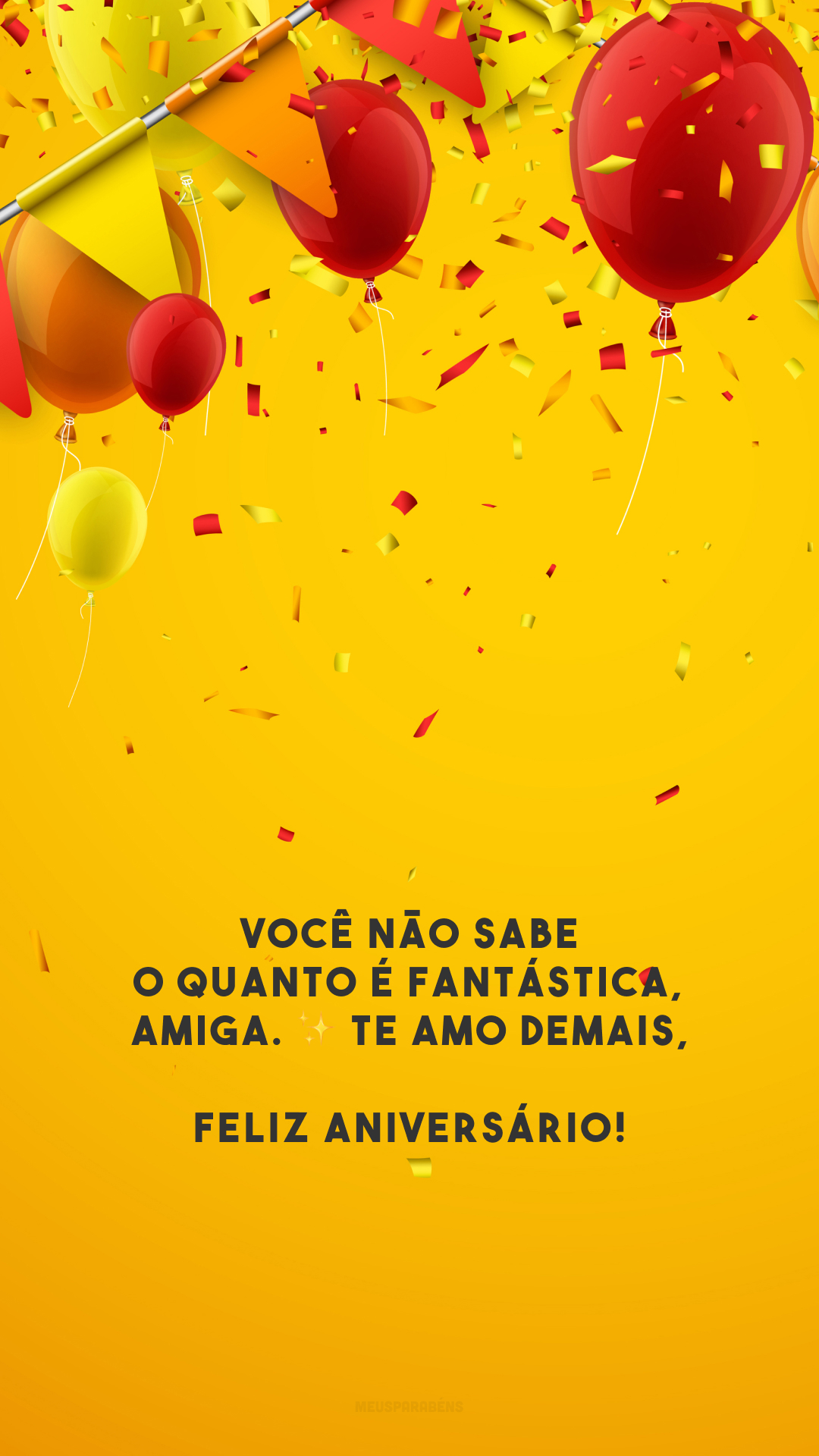 Você não sabe o quanto é fantástica, amiga. ✨ Te amo demais, feliz aniversário!