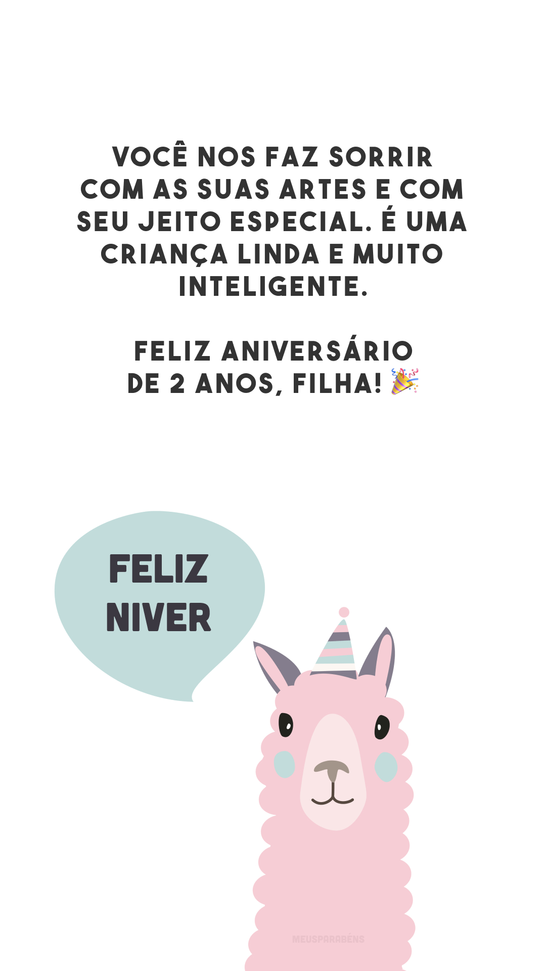 Você nos faz sorrir com as suas artes e com seu jeito especial. É uma criança linda e muito inteligente. Feliz aniversário de 2 anos, filha! 🎉