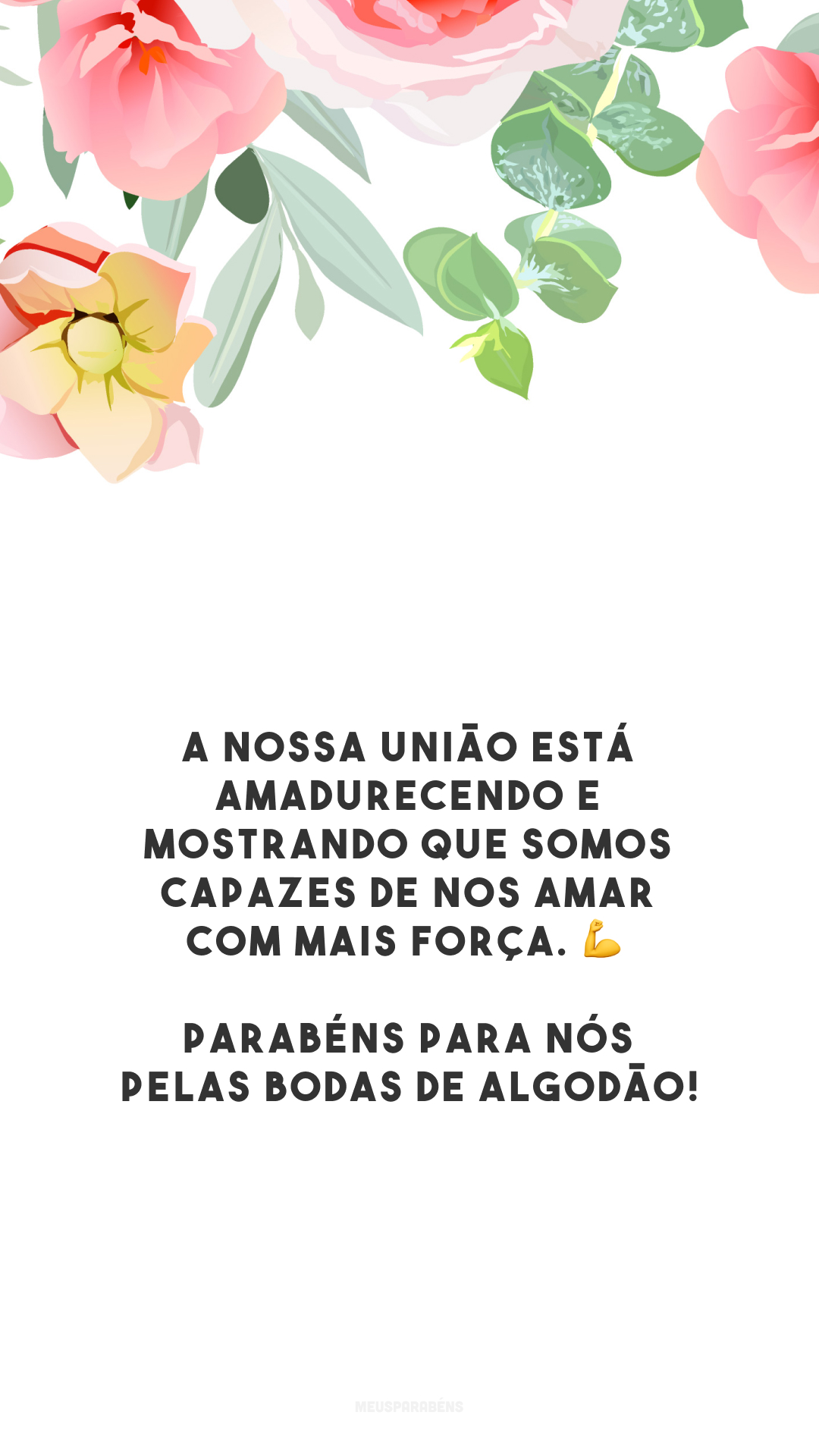 A nossa união está amadurecendo e mostrando que somos capazes de nos amar com mais força. 💪 Parabéns para nós pelas bodas de algodão!