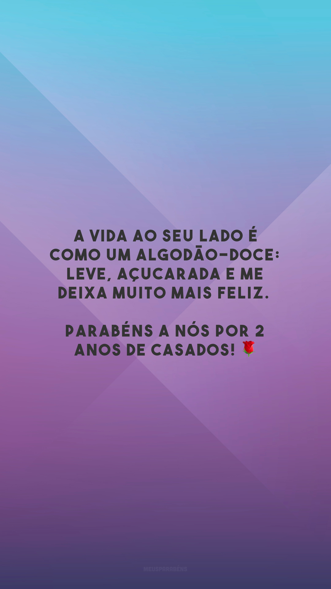 A vida ao seu lado é como um algodão-doce: leve, açucarada e me deixa muito mais feliz. Parabéns a nós por 2 anos de casados! 🌹