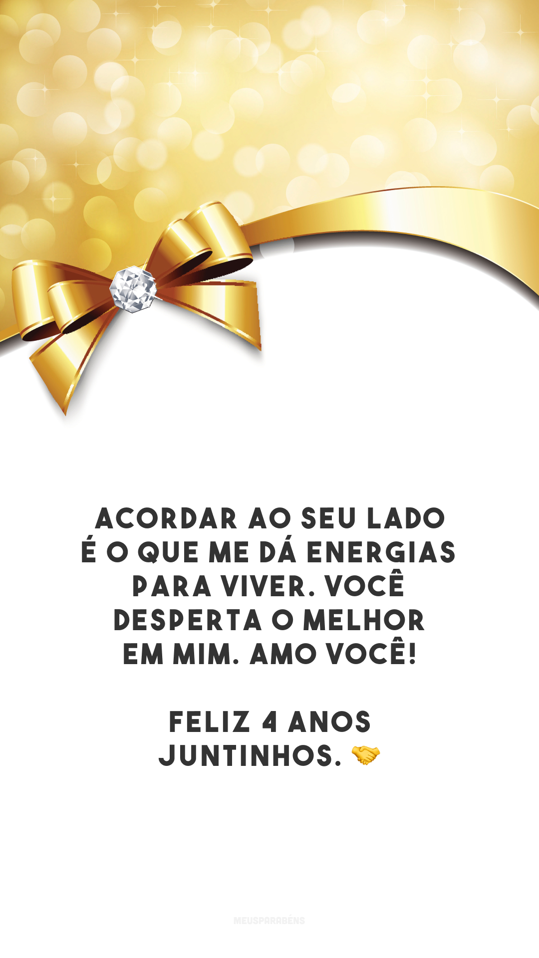 Acordar ao seu lado é o que me dá energias para viver. Você desperta o melhor em mim. Amo você! Feliz 4 anos juntinhos. 🤝