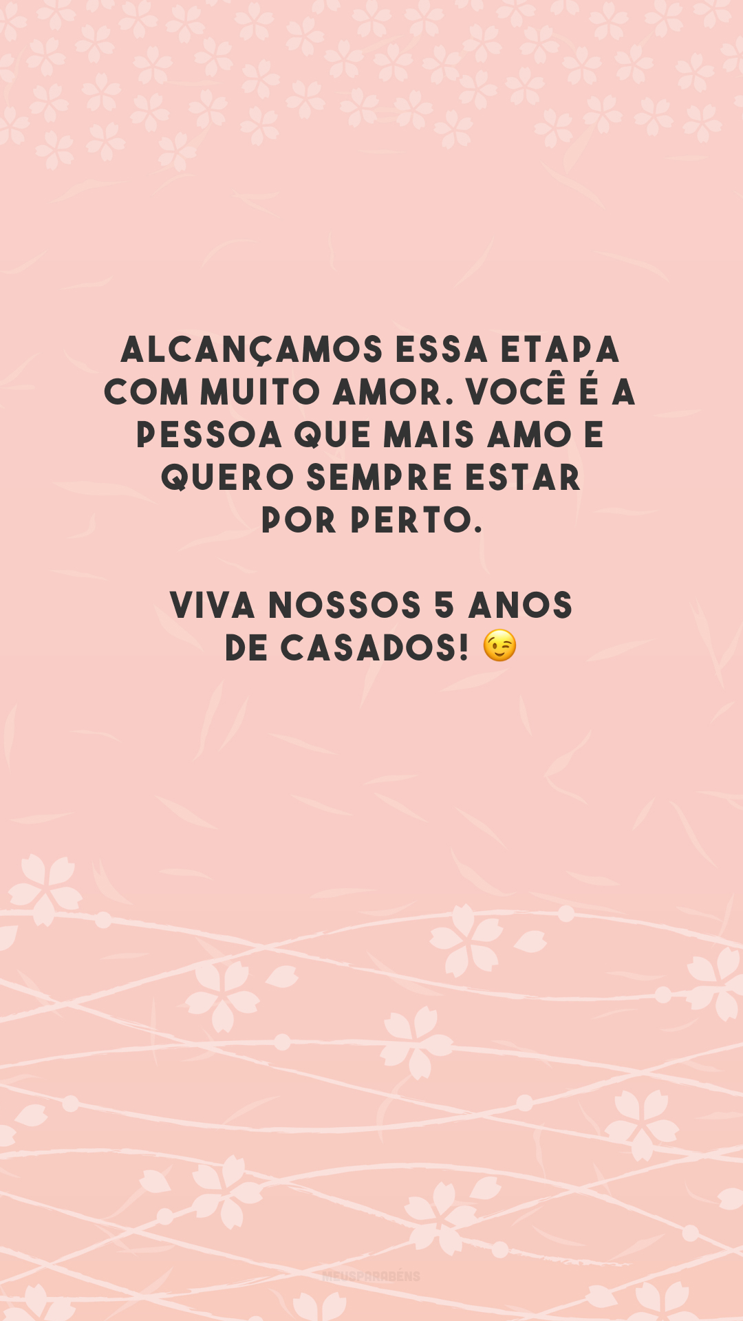 Alcançamos essa etapa com muito amor. Você é a pessoa que mais amo e quero sempre estar por perto. Viva nossos 5 anos de casados! 😉