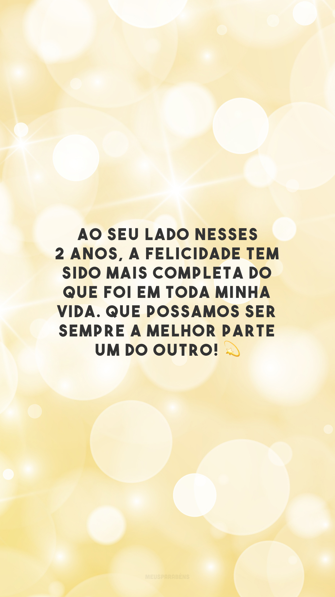 Ao seu lado nesses 2 anos, a felicidade tem sido mais completa do que foi em toda minha vida. Que possamos ser sempre a melhor parte um do outro! 💫