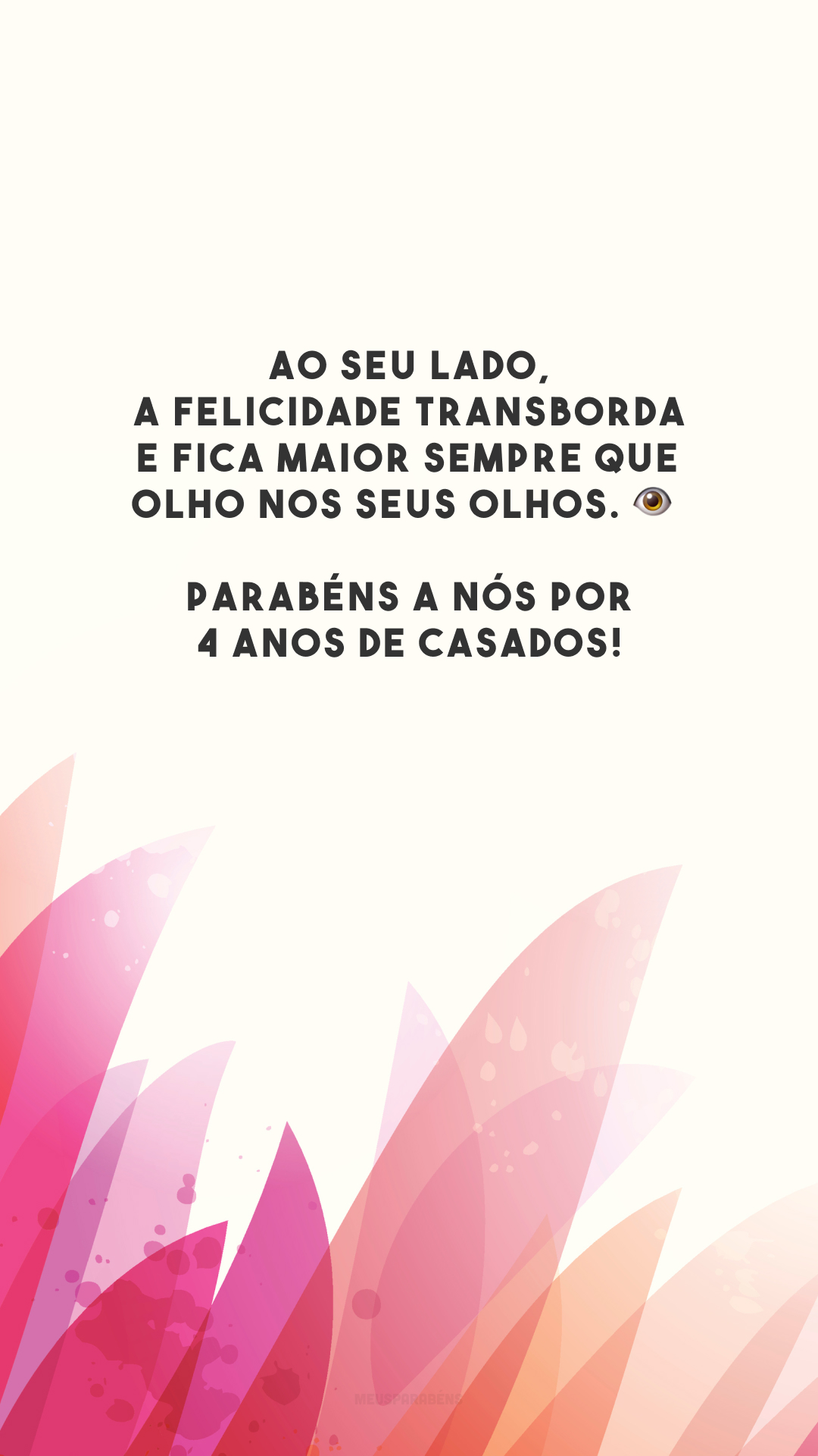 Ao seu lado, a felicidade transborda e fica maior sempre que olho nos seus olhos. 👁️ Parabéns a nós por 4 anos de casados!