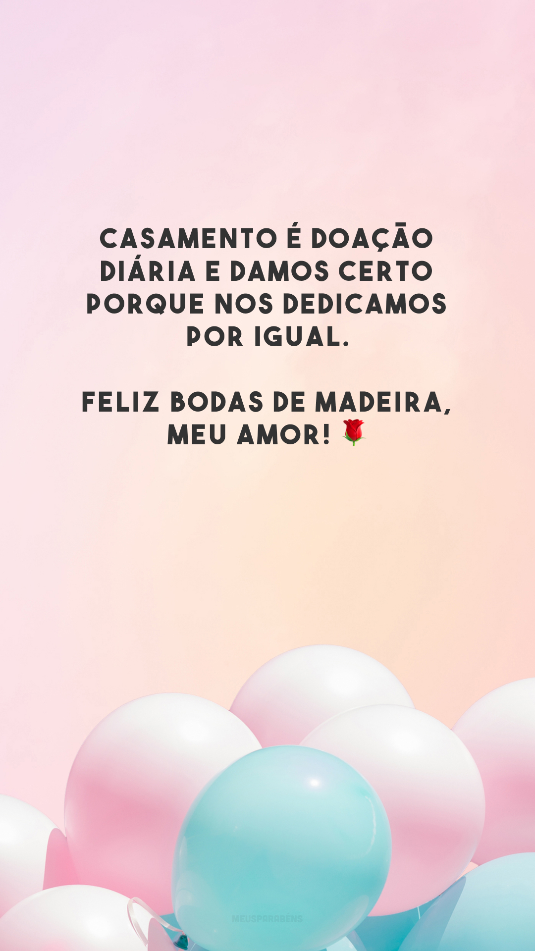 Casamento é doação diária e damos certo porque nos dedicamos por igual. Feliz bodas de madeira, meu amor! 🌹