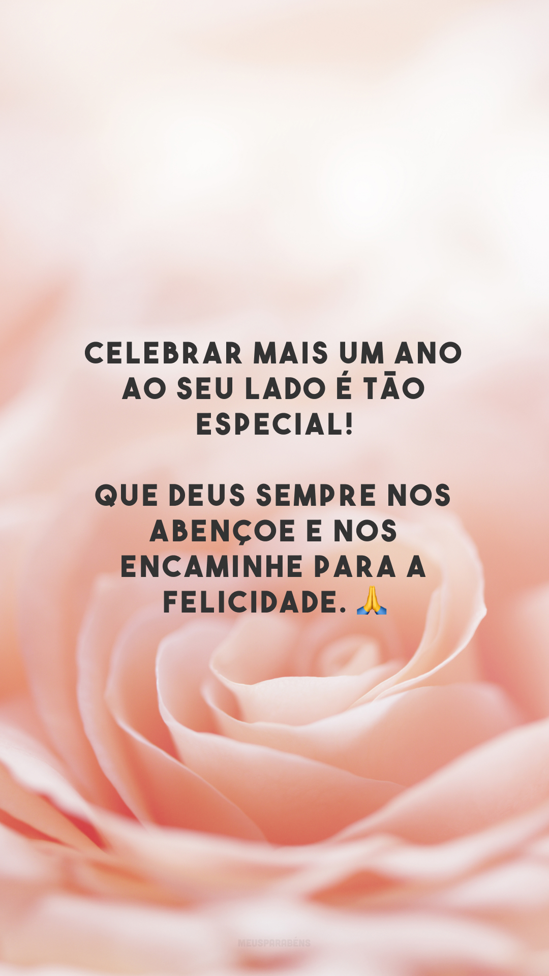 Celebrar mais um ano ao seu lado é tão especial! Que Deus sempre nos abençoe e nos encaminhe para a felicidade. 🙏