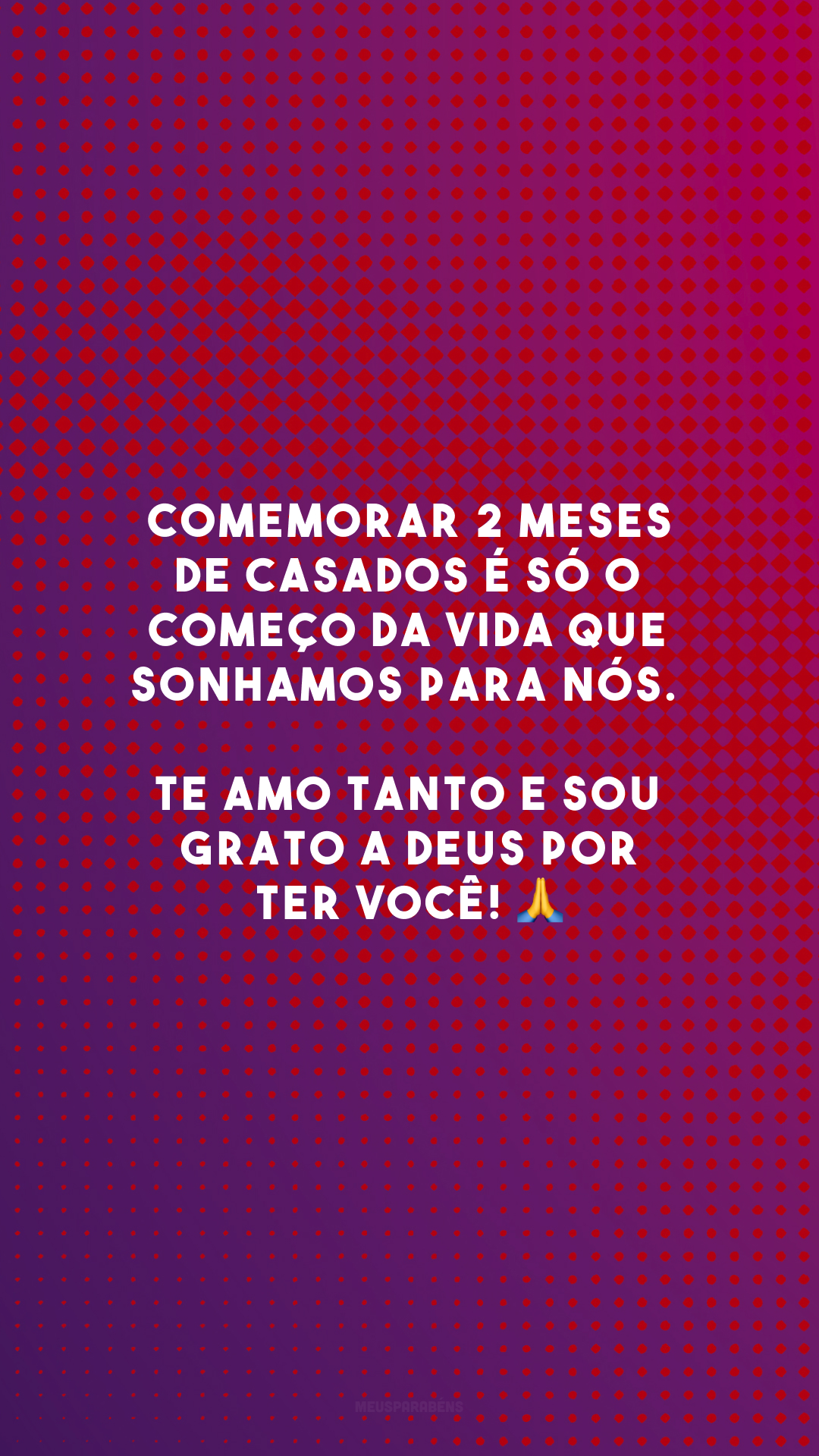 Comemorar 2 meses de casados é só o começo da vida que sonhamos para nós. Te amo tanto e sou grato a Deus por ter você! 🙏