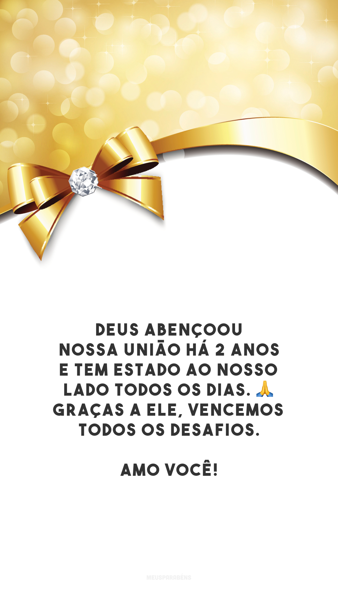 Deus abençoou nossa união há 2 anos e tem estado ao nosso lado todos os dias. 🙏 Graças a Ele, vencemos todos os desafios. Amo você!