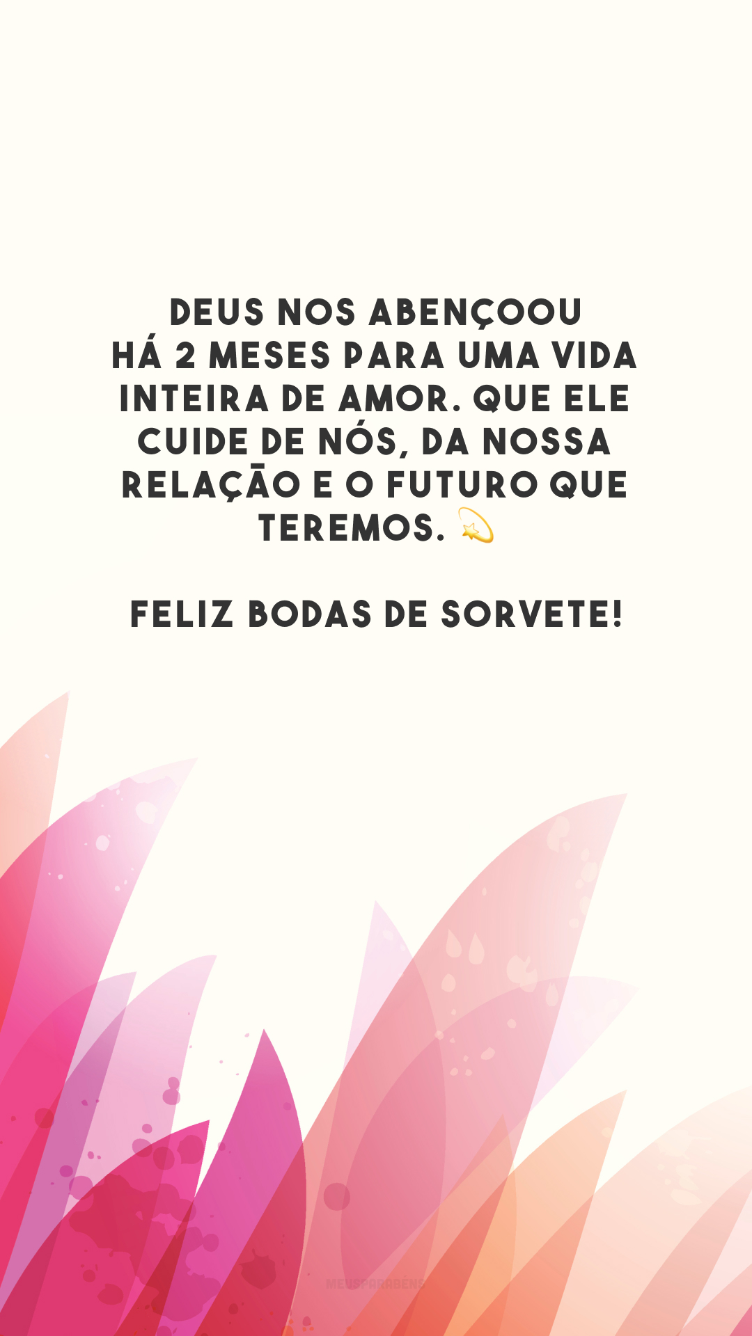 Deus nos abençoou há 2 meses para uma vida inteira de amor. Que Ele cuide de nós, da nossa relação e o futuro que teremos. 💫 Feliz bodas de sorvete!