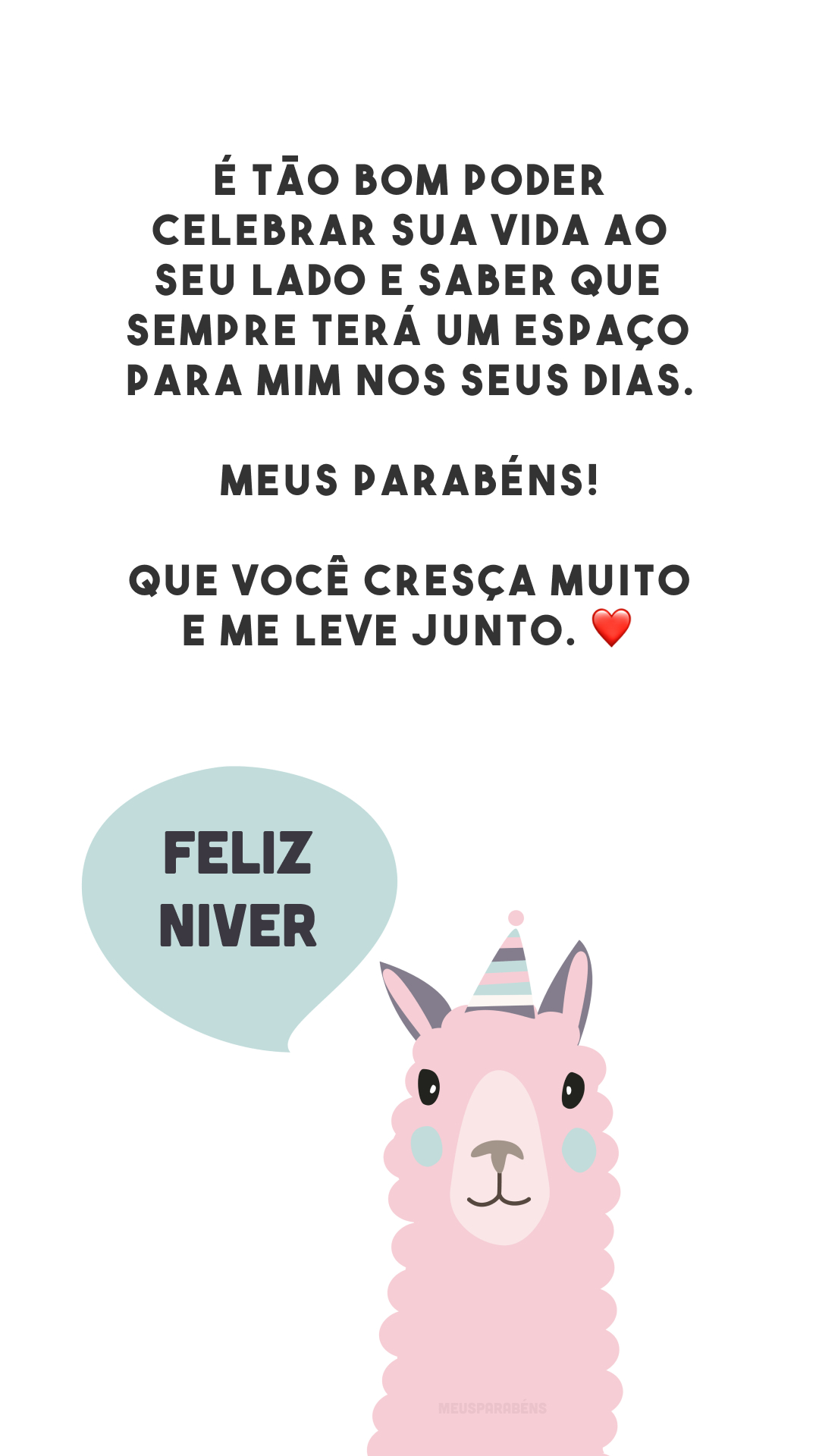 É tão bom poder celebrar sua vida ao seu lado e saber que sempre terá um espaço para mim nos seus dias. Meus parabéns! Que você cresça muito e me leve junto. ❤️