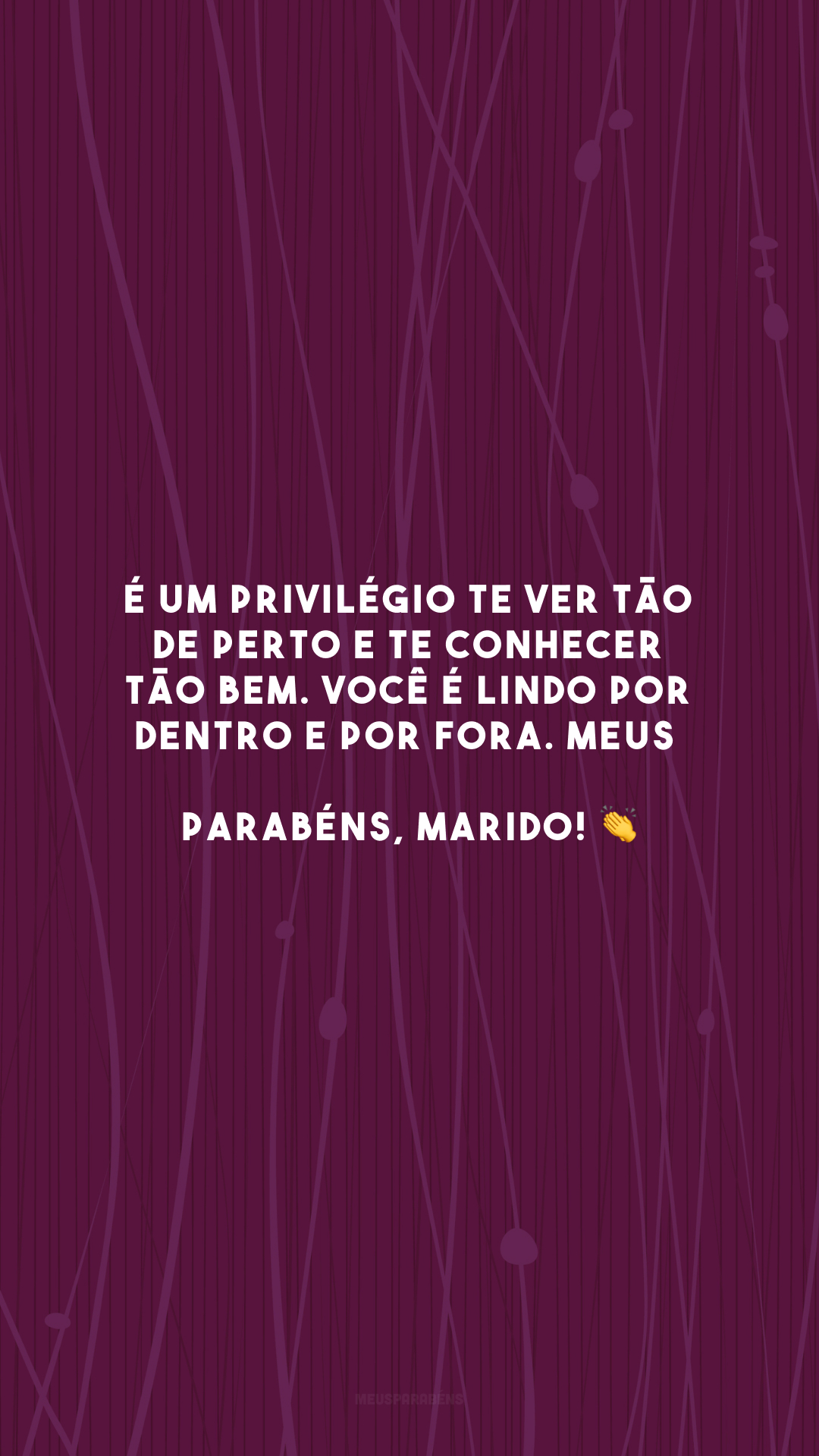 É um privilégio te ver tão de perto e te conhecer tão bem. Você é lindo por dentro e por fora. Meus parabéns, marido! 👏