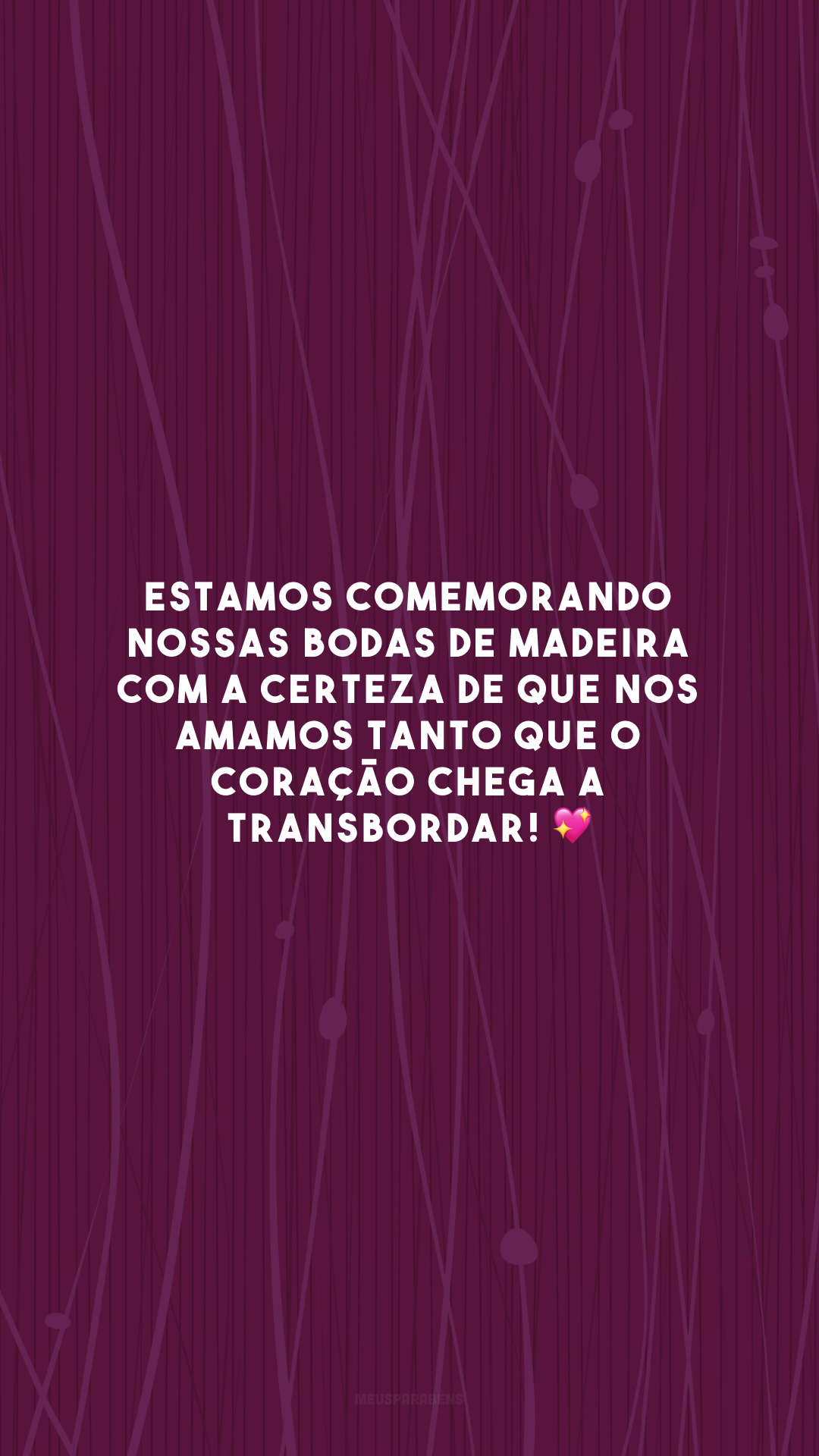 Estamos comemorando nossas bodas de madeira com a certeza de que nos amamos tanto que o coração chega a transbordar! 💖