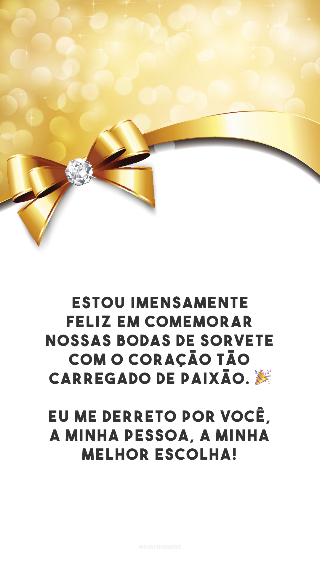 Estou imensamente feliz em comemorar nossas bodas de sorvete com o coração tão carregado de paixão. 🎉 Eu me derreto por você, a minha pessoa, a minha melhor escolha! 