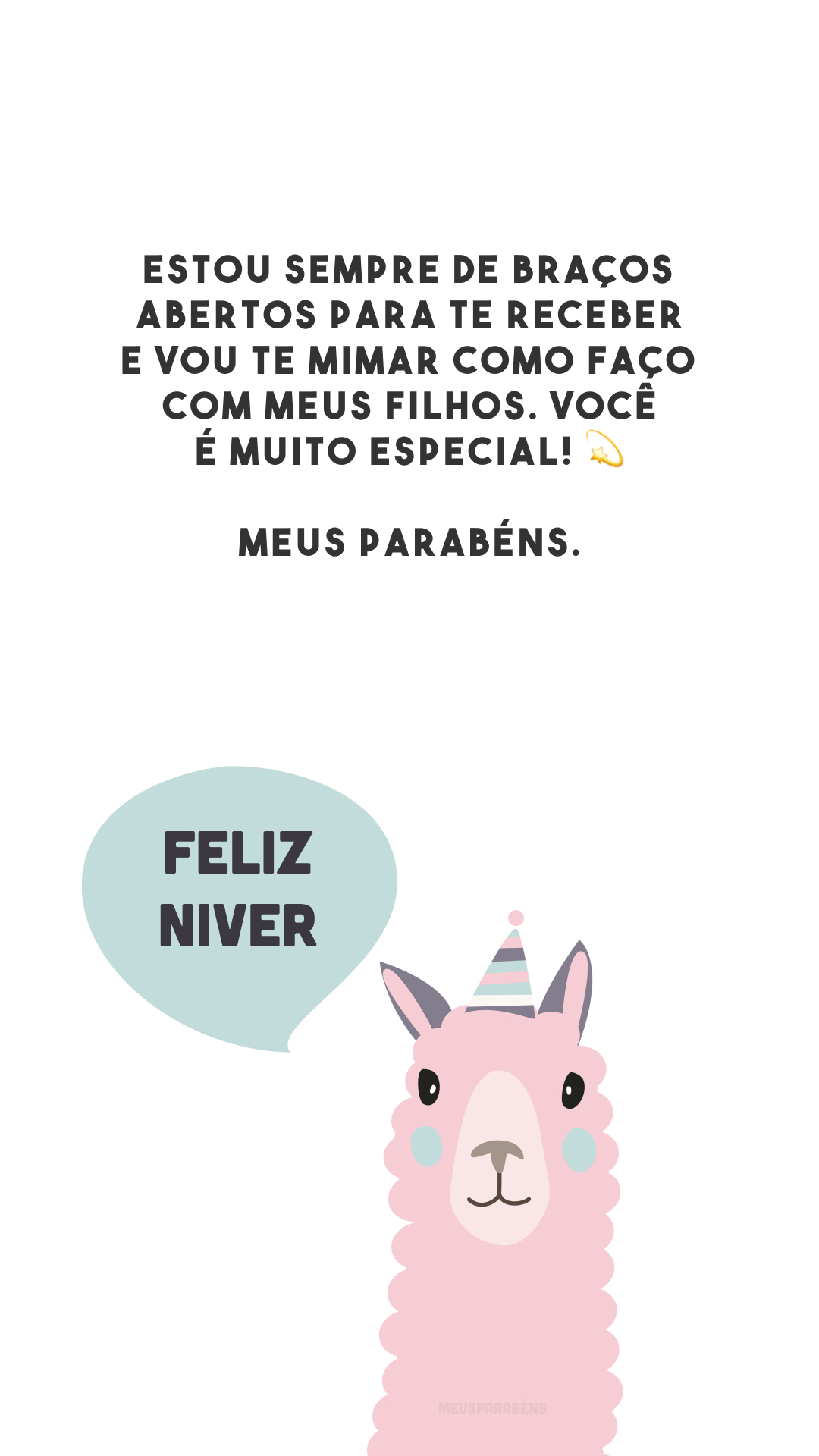 Estou sempre de braços abertos para te receber e vou te mimar como faço com meus filhos. Você é muito especial! 💫 Meus parabéns.