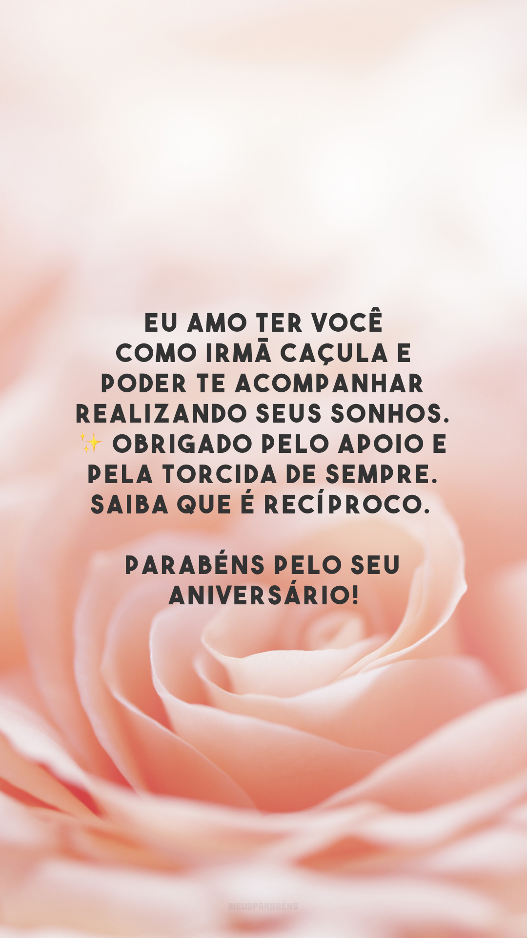 Eu amo ter você como irmã caçula e poder te acompanhar realizando seus sonhos. ✨ Obrigado pelo apoio e pela torcida de sempre. Saiba que é recíproco. Parabéns pelo seu aniversário!