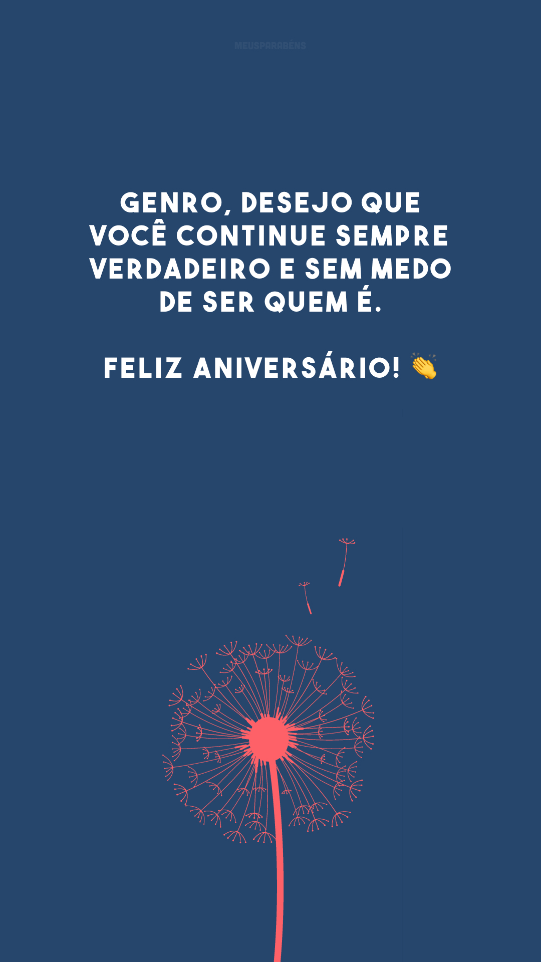 Genro, desejo que você continue sempre verdadeiro e sem medo de ser quem é. Feliz aniversário! 👏