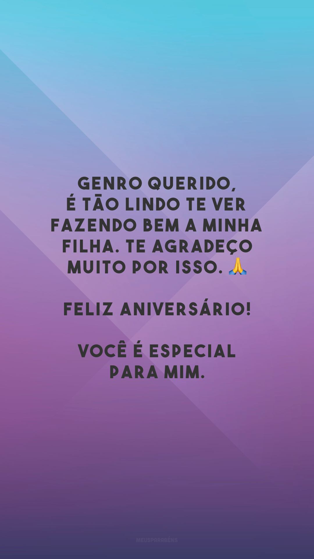 Genro querido, é tão lindo te ver fazendo bem a minha filha. Te agradeço muito por isso. 🙏 Feliz aniversário! Você é especial para mim.