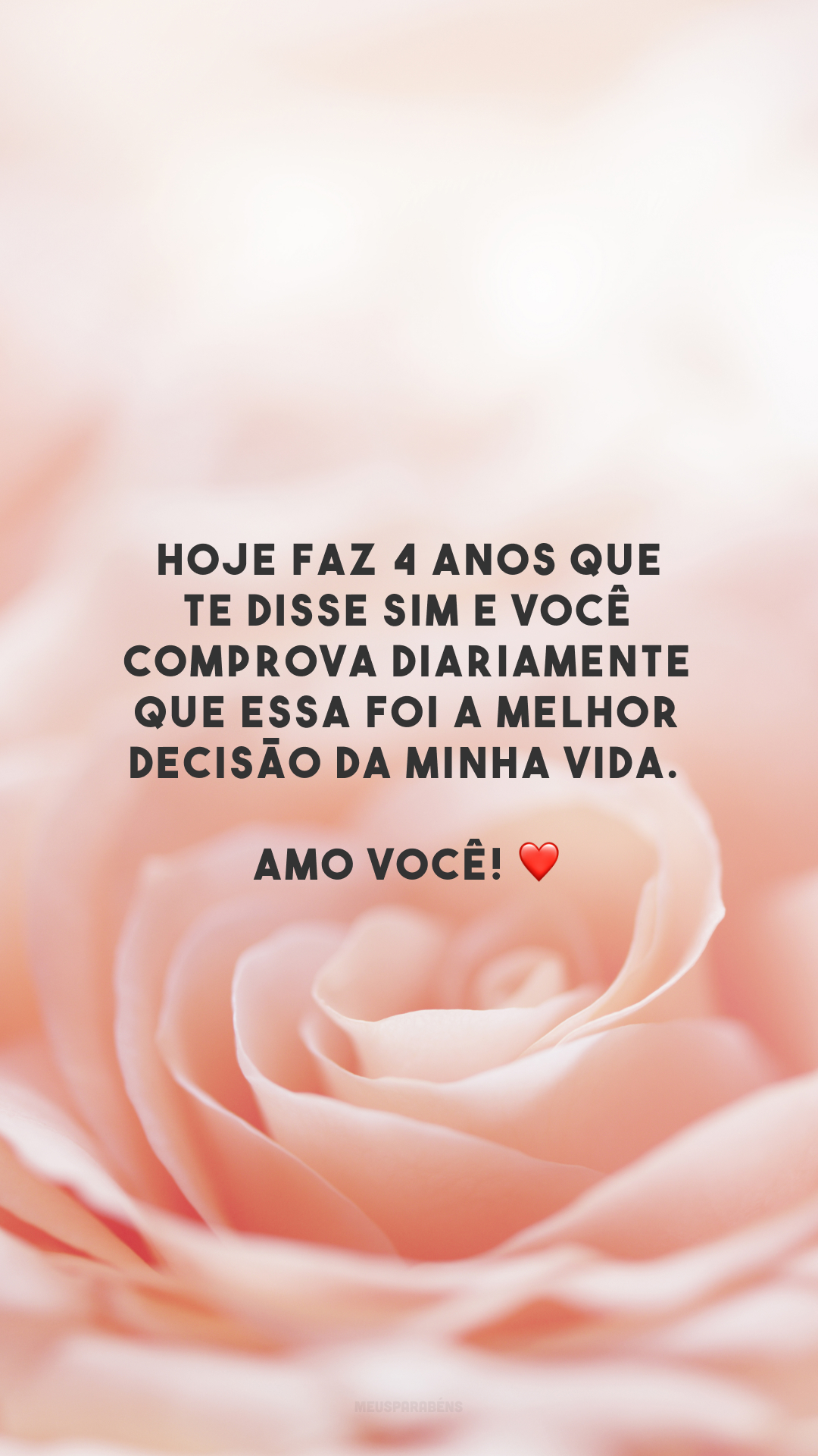 Hoje faz 4 anos que te disse sim e você comprova diariamente que essa foi a melhor decisão da minha vida. Amo você! ❤️