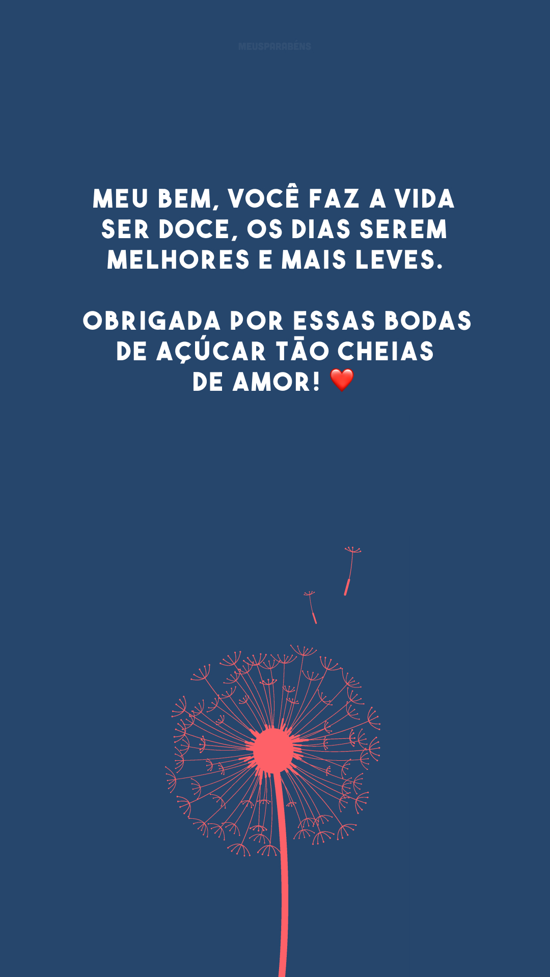 Meu bem, você faz a vida ser doce, os dias serem melhores e mais leves. Obrigada por essas bodas de açúcar tão cheias de amor! ❤️