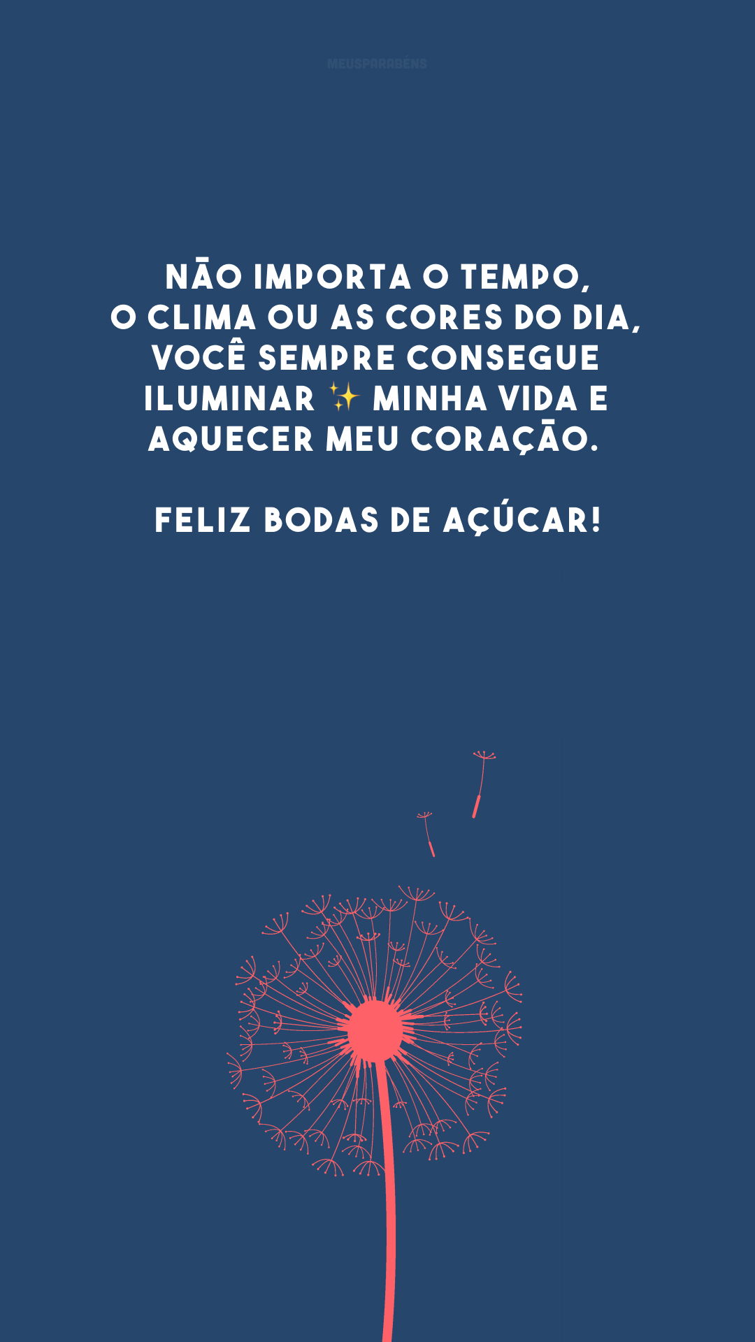 Não importa o tempo, o clima ou as cores do dia, você sempre consegue iluminar ✨ minha vida e aquecer meu coração. Feliz bodas de açúcar!