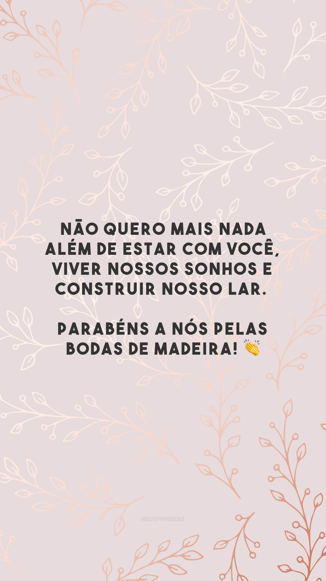 Não quero mais nada além de estar com você, viver nossos sonhos e construir nosso lar. Parabéns a nós pelas bodas de madeira! 👏