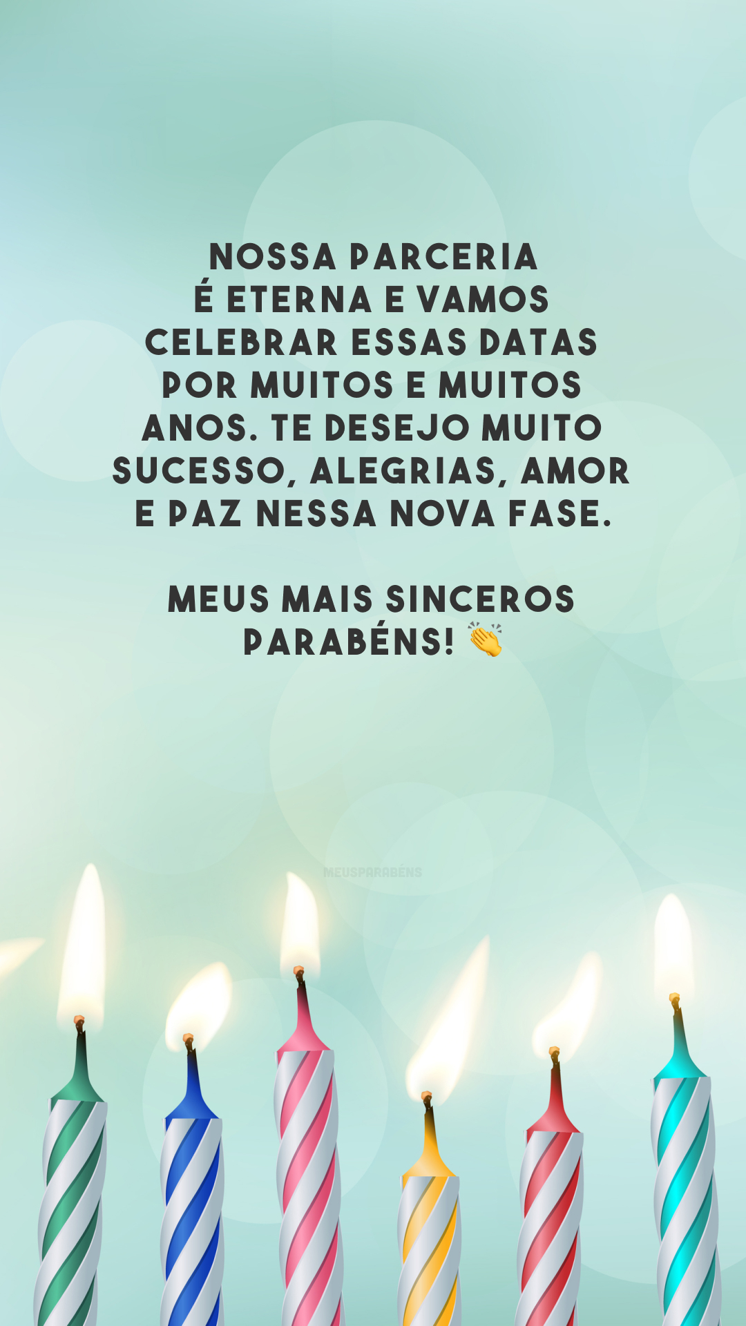 Nossa parceria é eterna e vamos celebrar essas datas por muitos e muitos anos. Te desejo muito sucesso, alegrias, amor e paz nessa nova fase. Meus mais sinceros parabéns! 👏