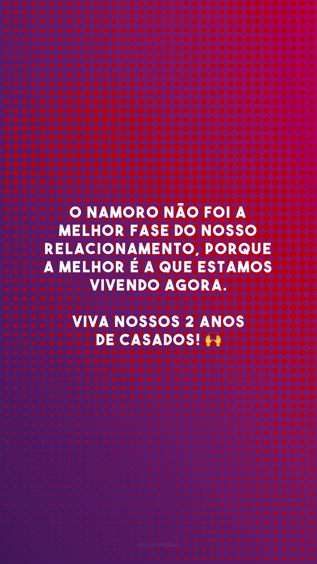 O namoro não foi a melhor fase do nosso relacionamento, porque a melhor é a que estamos vivendo agora. Viva nossos 2 anos de casados! 🙌