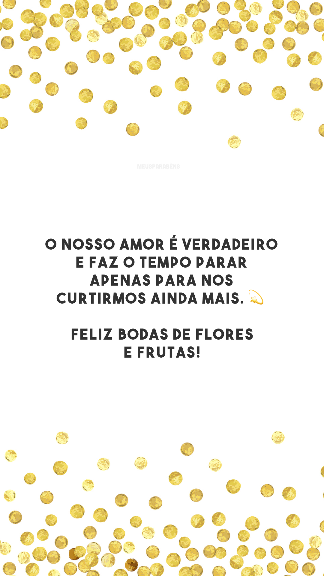 O nosso amor é verdadeiro e faz o tempo parar apenas para nos curtirmos ainda mais. 💫 Feliz bodas de flores e frutas!