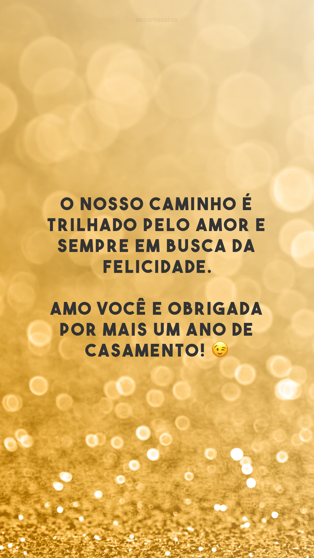 O nosso caminho é trilhado pelo amor e sempre em busca da felicidade. Amo você e obrigada por mais um ano de casamento! 😉