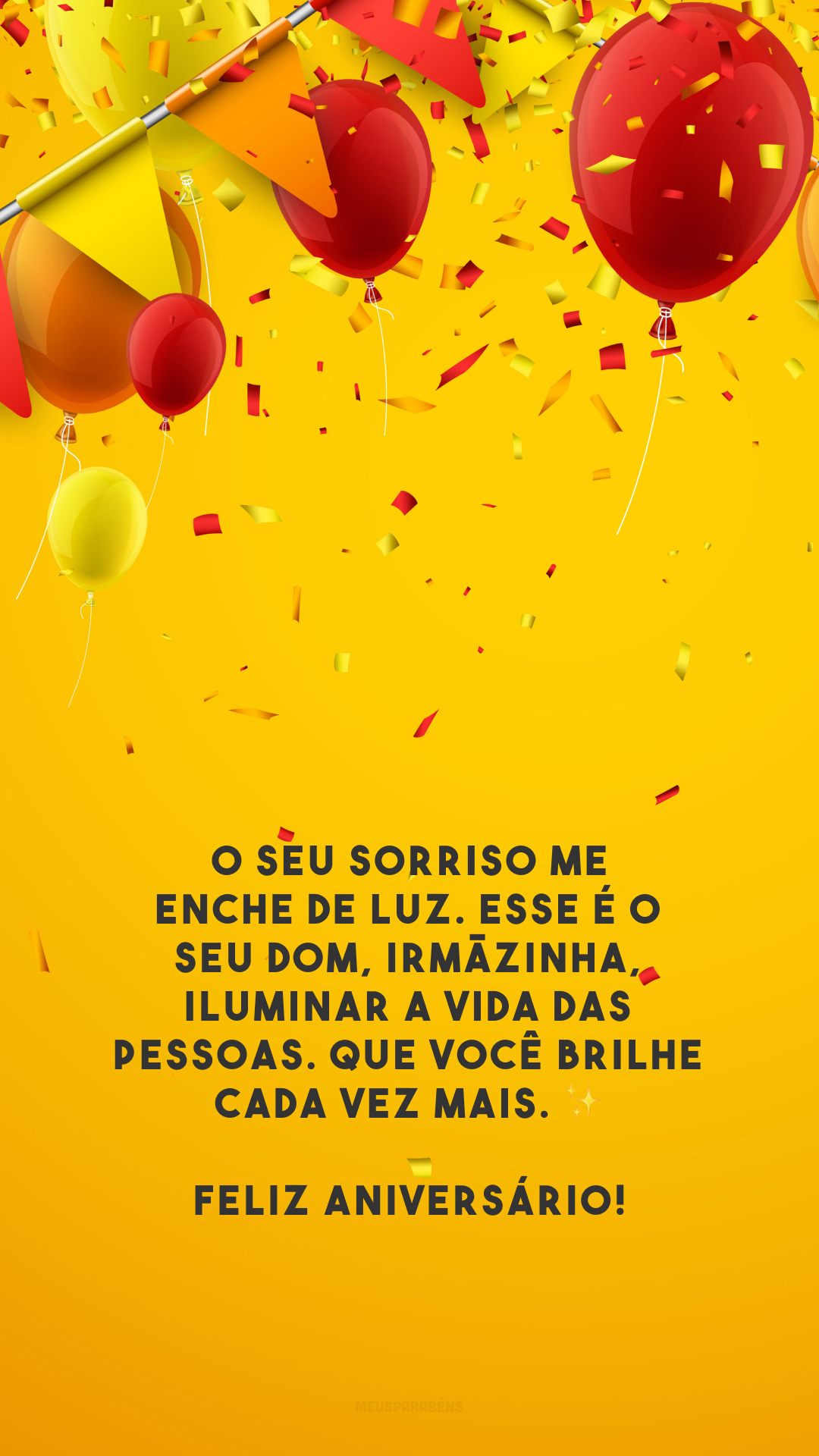 O seu sorriso me enche de luz. Esse é o seu dom, irmãzinha, iluminar a vida das pessoas. Que você brilhe cada vez mais. ✨ Feliz aniversário!