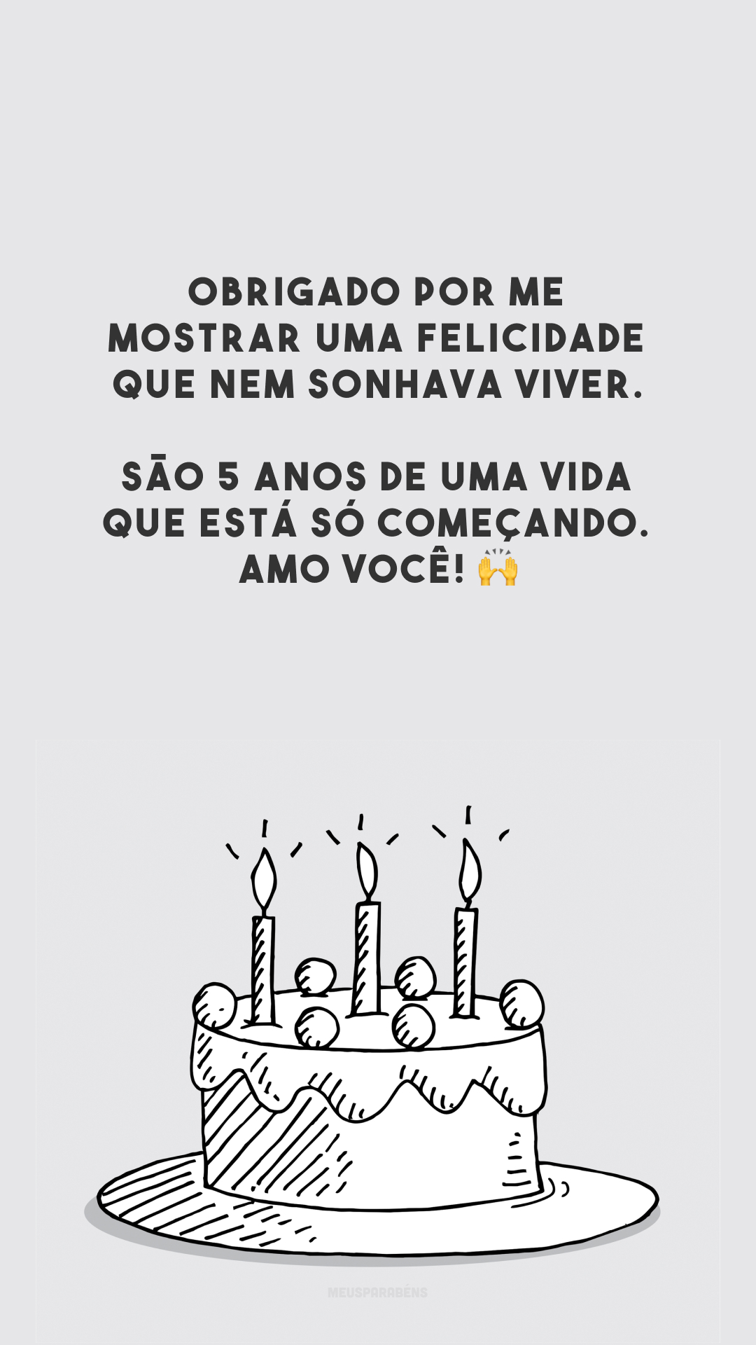 Obrigado por me mostrar uma felicidade que nem sonhava viver. São 5 anos de uma vida que está só começando. Amo você! 🙌