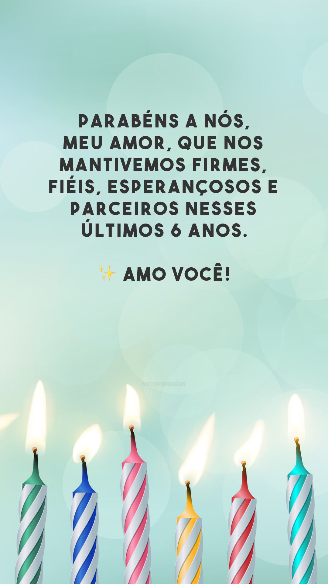 Parabéns a nós, meu amor, que nos mantivemos firmes, fiéis, esperançosos e parceiros nesses últimos 6 anos. ✨ Amo você!