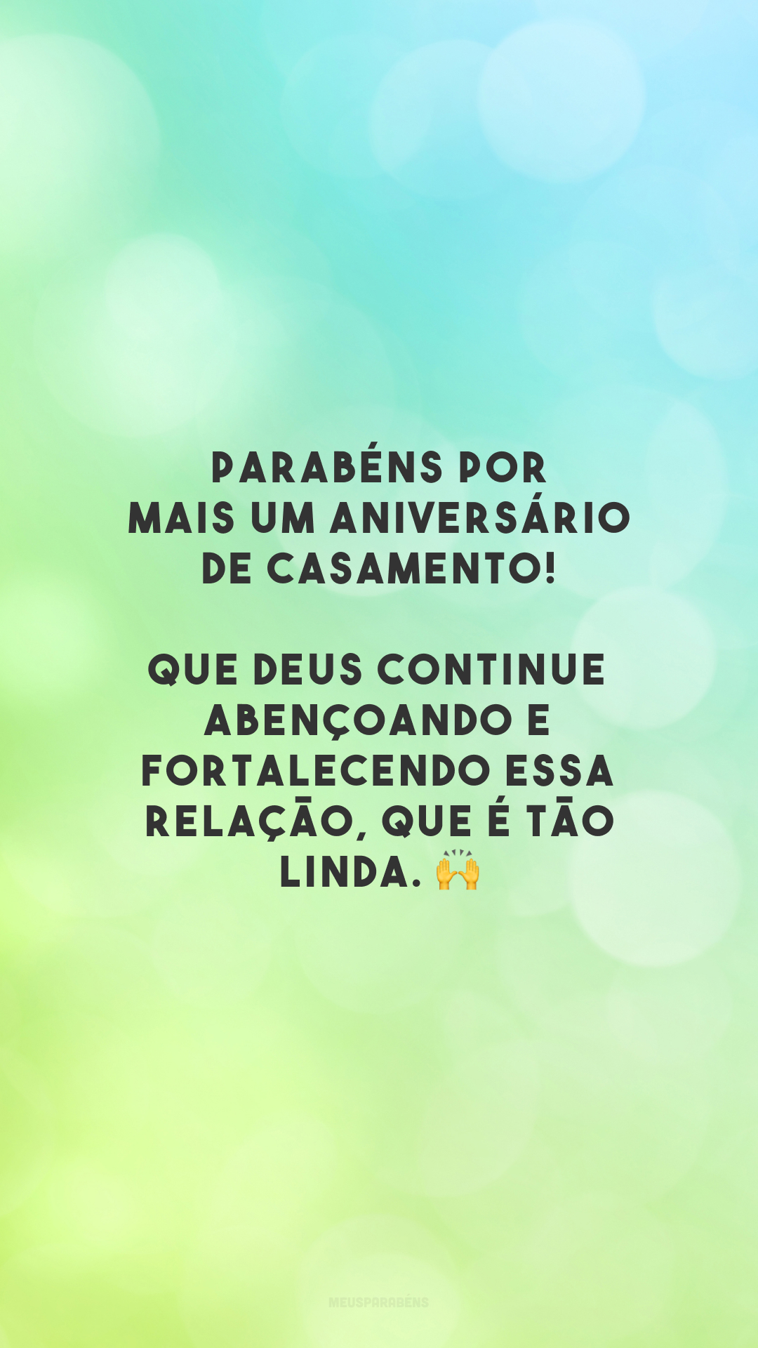 Parabéns por mais um aniversário de casamento! Que Deus continue abençoando e fortalecendo essa relação, que é tão linda. 🙌