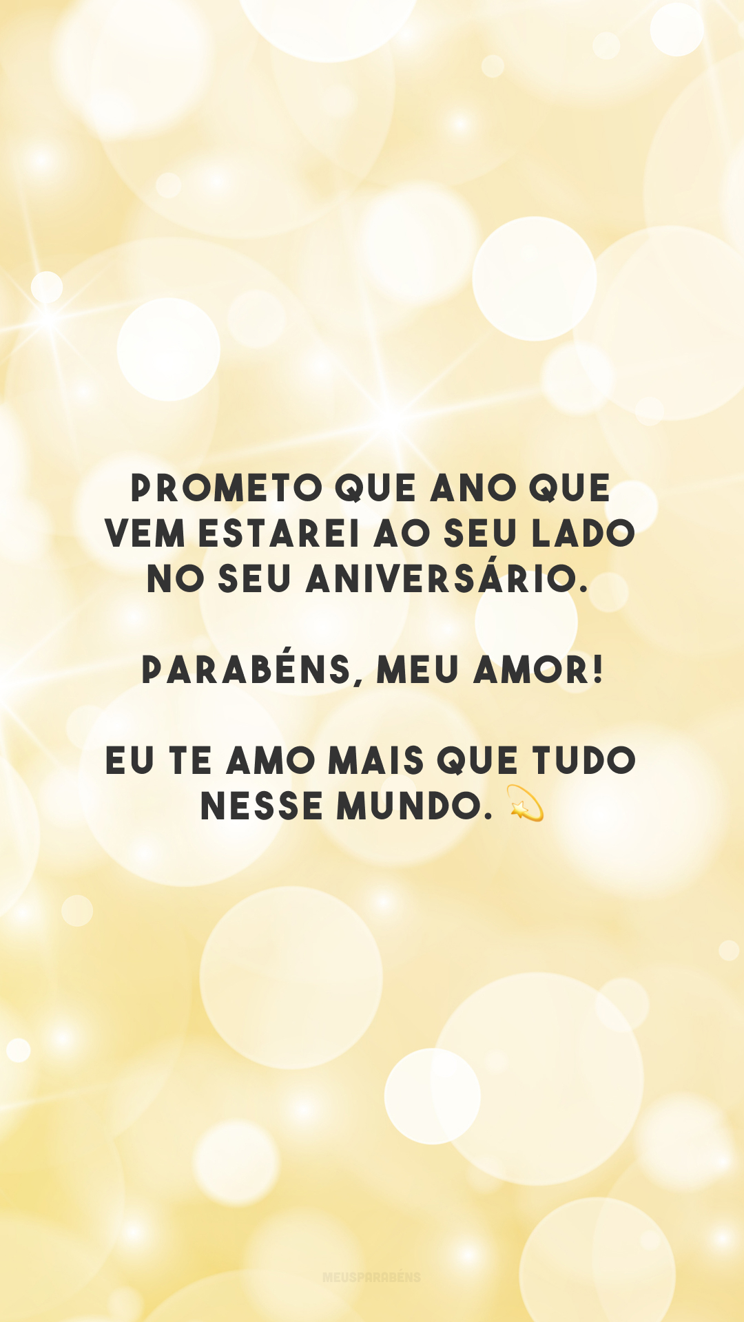 Prometo que ano que vem estarei ao seu lado no seu aniversário. Parabéns, meu amor! Eu te amo mais que tudo nesse mundo. 💫