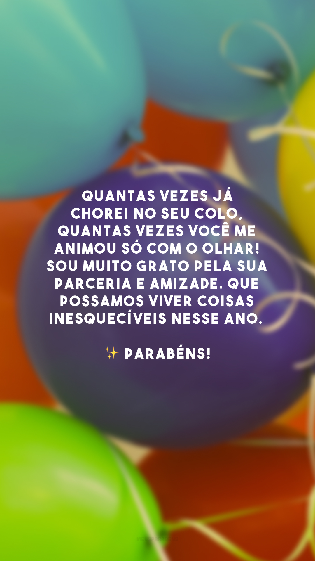 Quantas vezes já chorei no seu colo, quantas vezes você me animou só com o olhar! Sou muito grato pela sua parceria e amizade. Que possamos viver coisas inesquecíveis nesse ano. ✨ Parabéns!