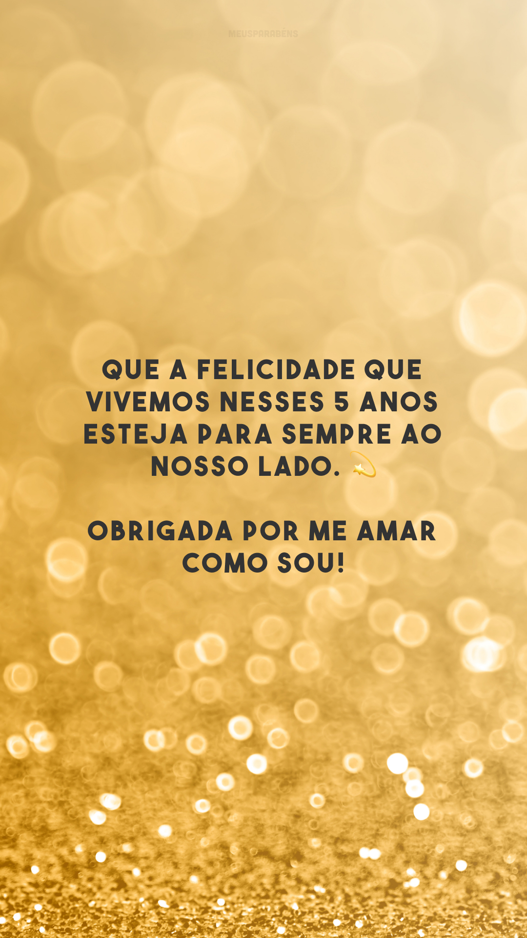 Que a felicidade que vivemos nesses 5 anos esteja para sempre ao nosso lado. 💫 Obrigada por me amar como sou!