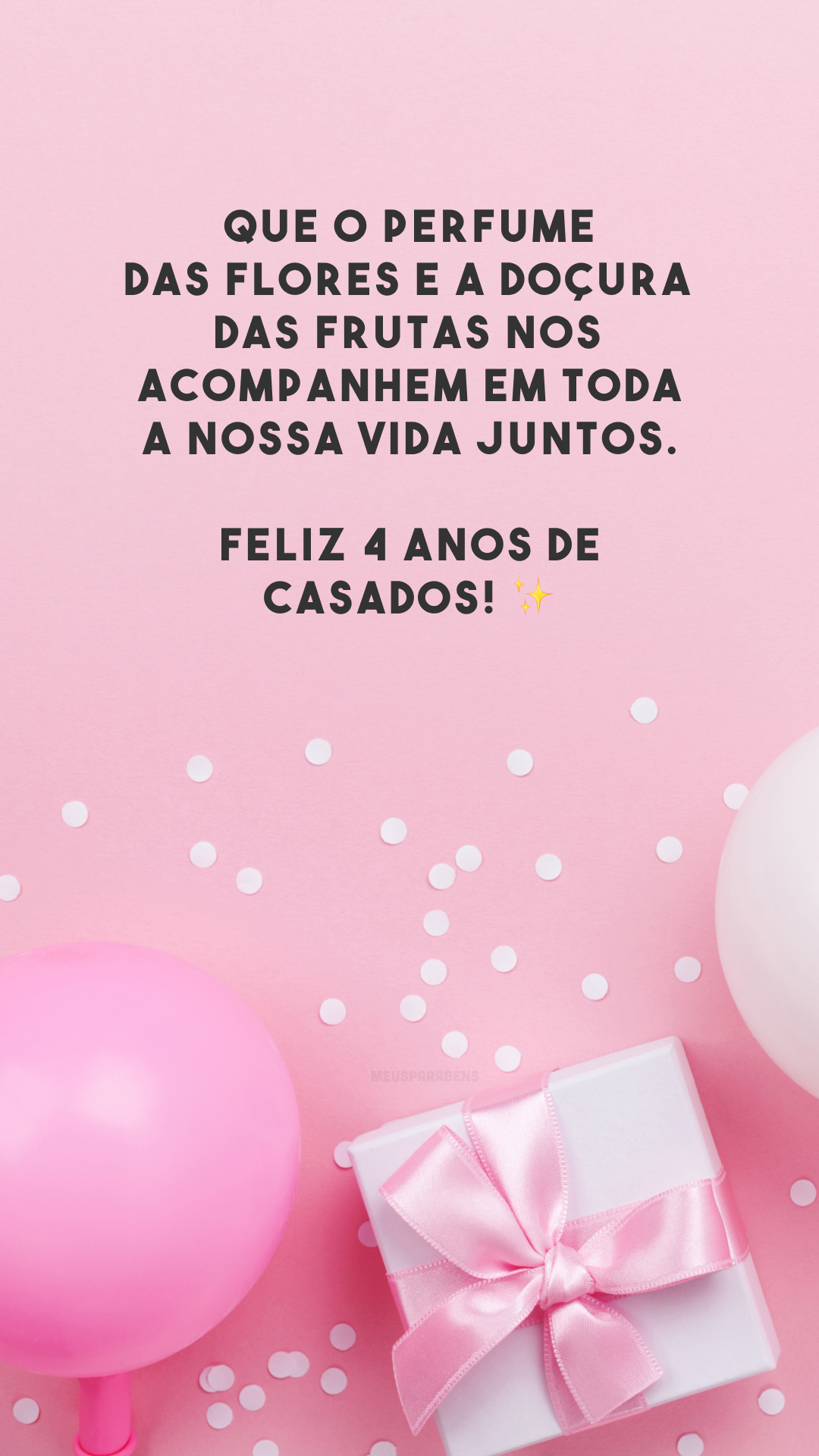 Que o perfume das flores e a doçura das frutas nos acompanhem em toda a nossa vida juntos. Feliz 4 anos de casados! ✨