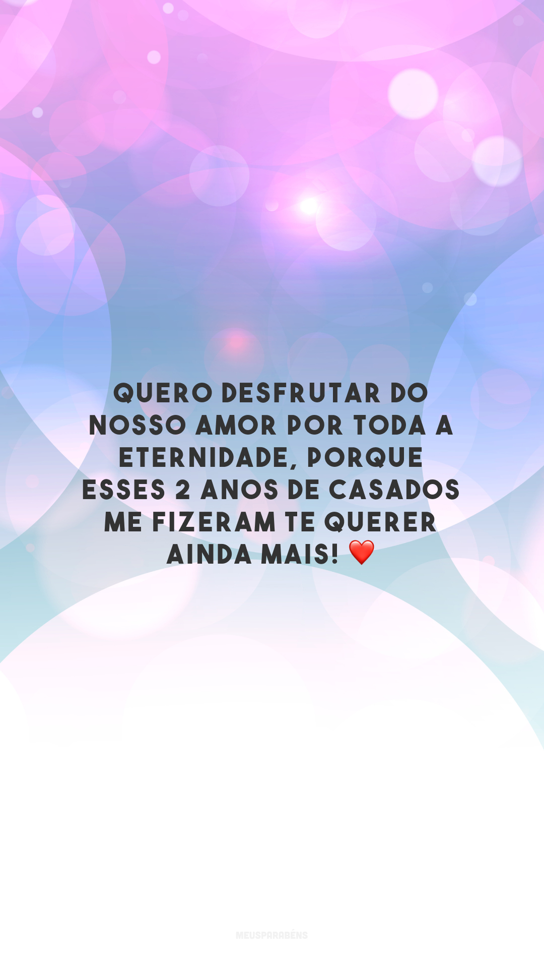 Quero desfrutar do nosso amor por toda a eternidade, porque esses 2 anos de casados me fizeram te querer ainda mais! ❤️