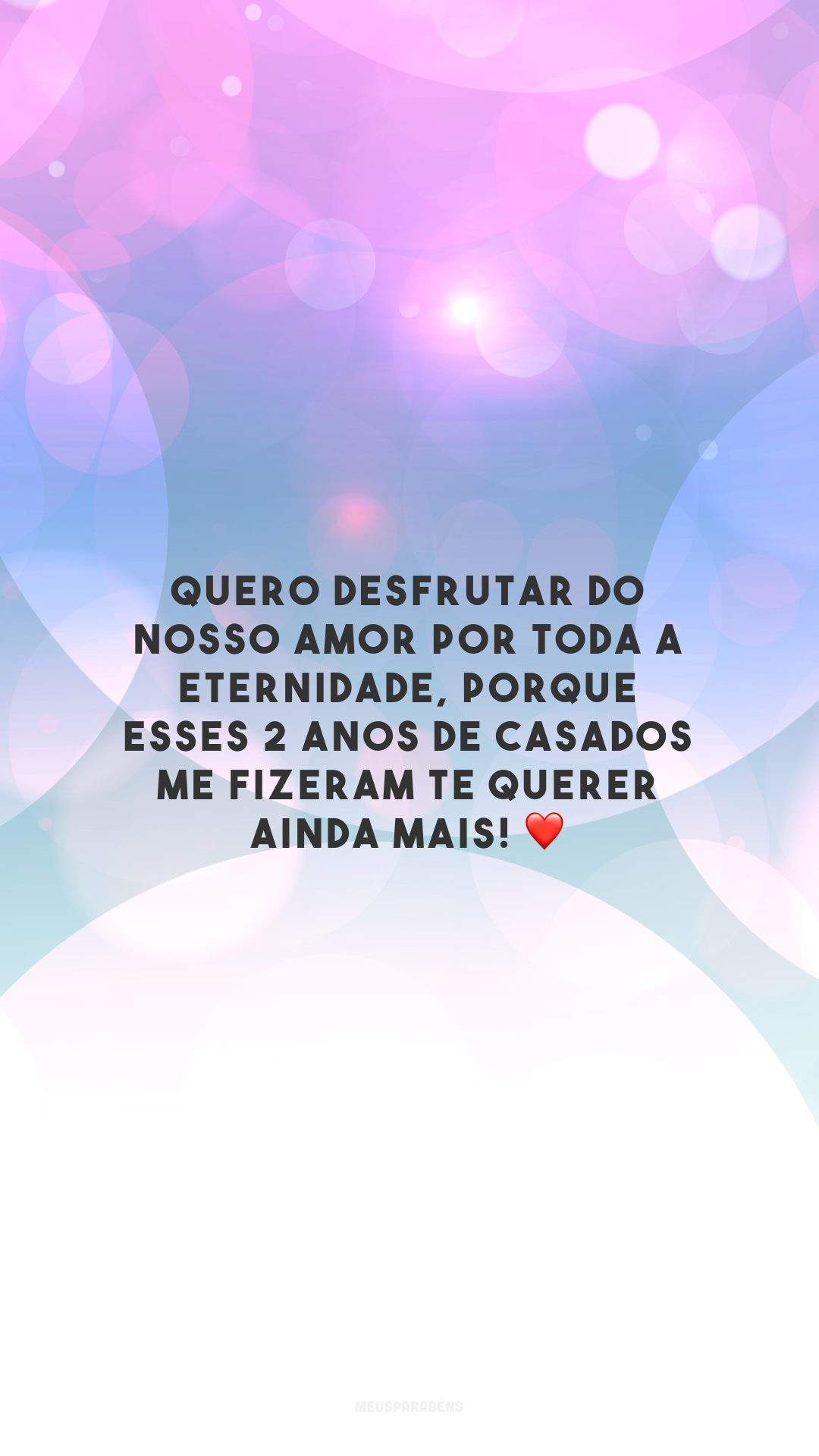 Quero desfrutar do nosso amor por toda a eternidade, porque esses 2 anos de casados me fizeram te querer ainda mais! ❤️