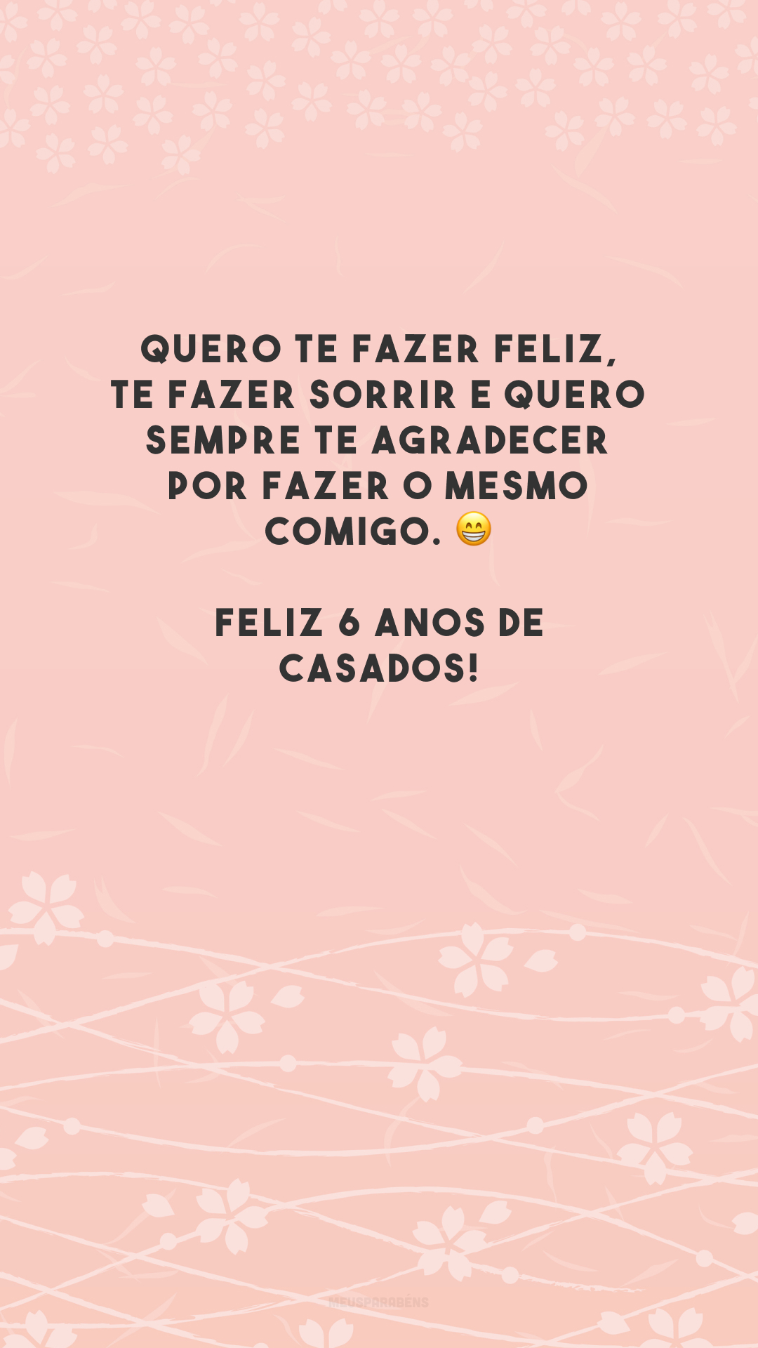 Quero te fazer feliz, te fazer sorrir e quero sempre te agradecer por fazer o mesmo comigo. 😁 Feliz 6 anos de casados!