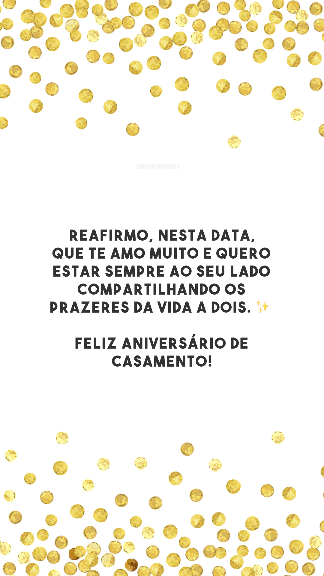 Reafirmo, nesta data, que te amo muito e quero estar sempre ao seu lado compartilhando os prazeres da vida a dois. ✨ Feliz aniversário de casamento!