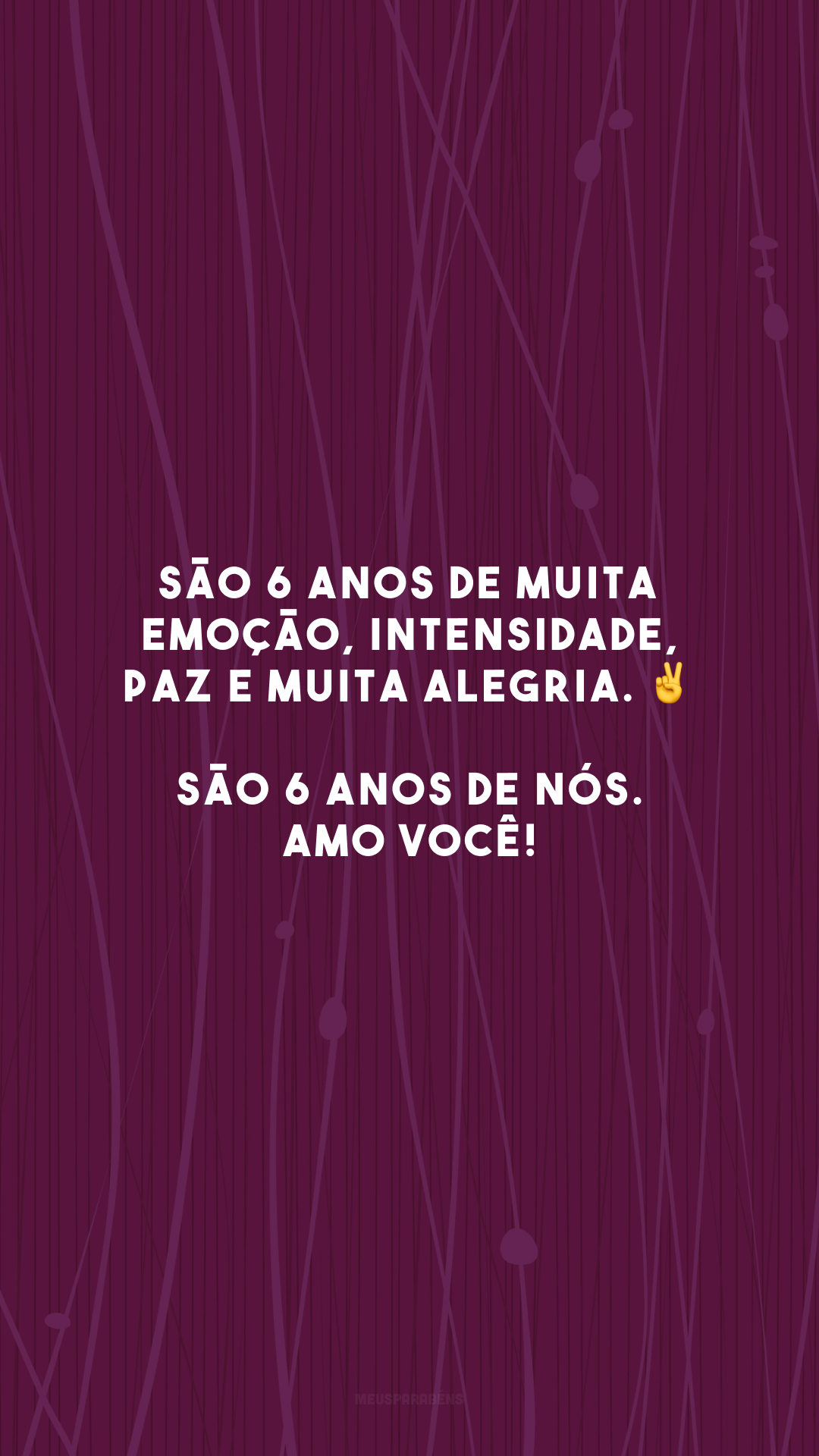 São 6 anos de muita emoção, intensidade, paz e muita alegria. ✌️ São 6 anos de nós. Amo você!