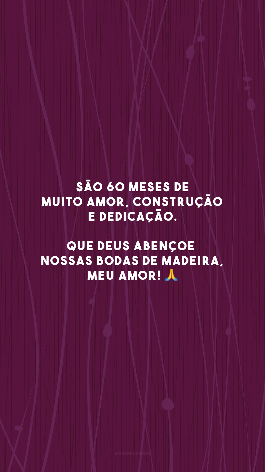 São 60 meses de muito amor, construção e dedicação. Que Deus abençoe nossas bodas de madeira, meu amor! 🙏