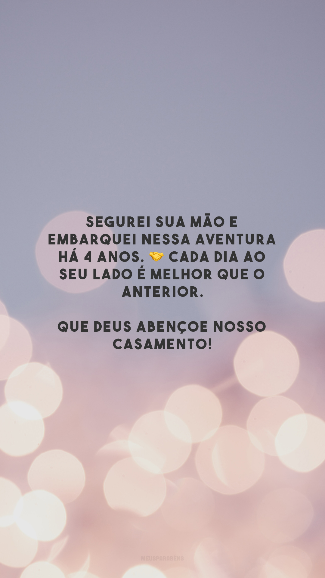 Segurei sua mão e embarquei nessa aventura há 4 anos. 🤝 Cada dia ao seu lado é melhor que o anterior. Que Deus abençoe nosso casamento!